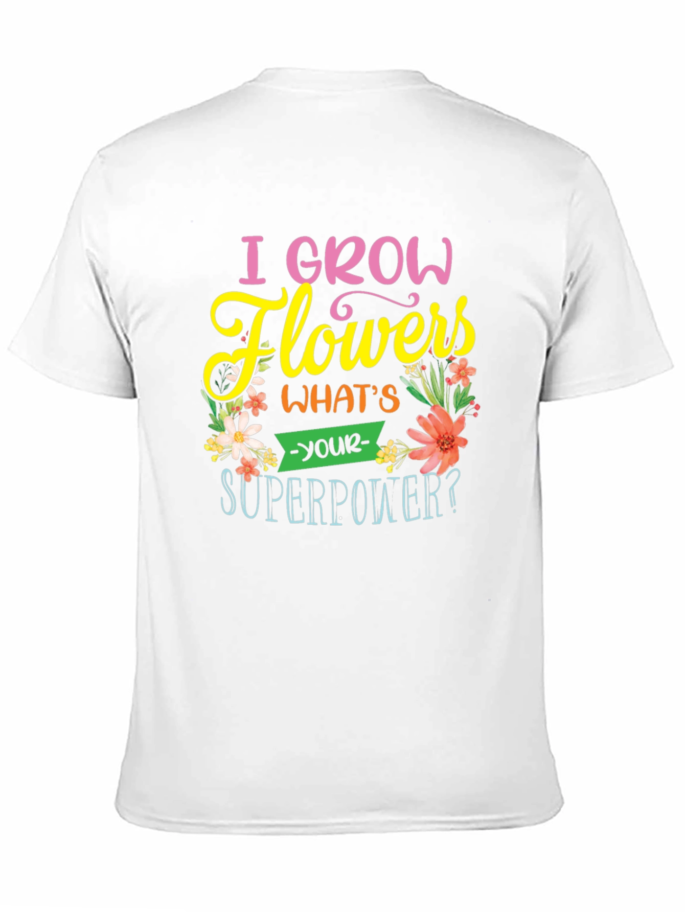 I Grow Flowers T-Shirt - Superpower Tee