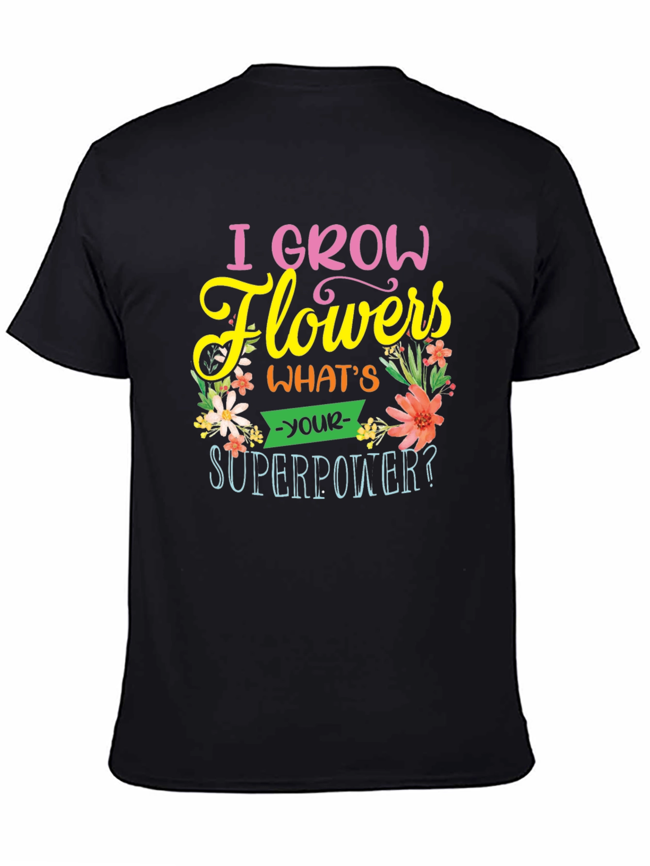 I Grow Flowers T-Shirt - Superpower Tee