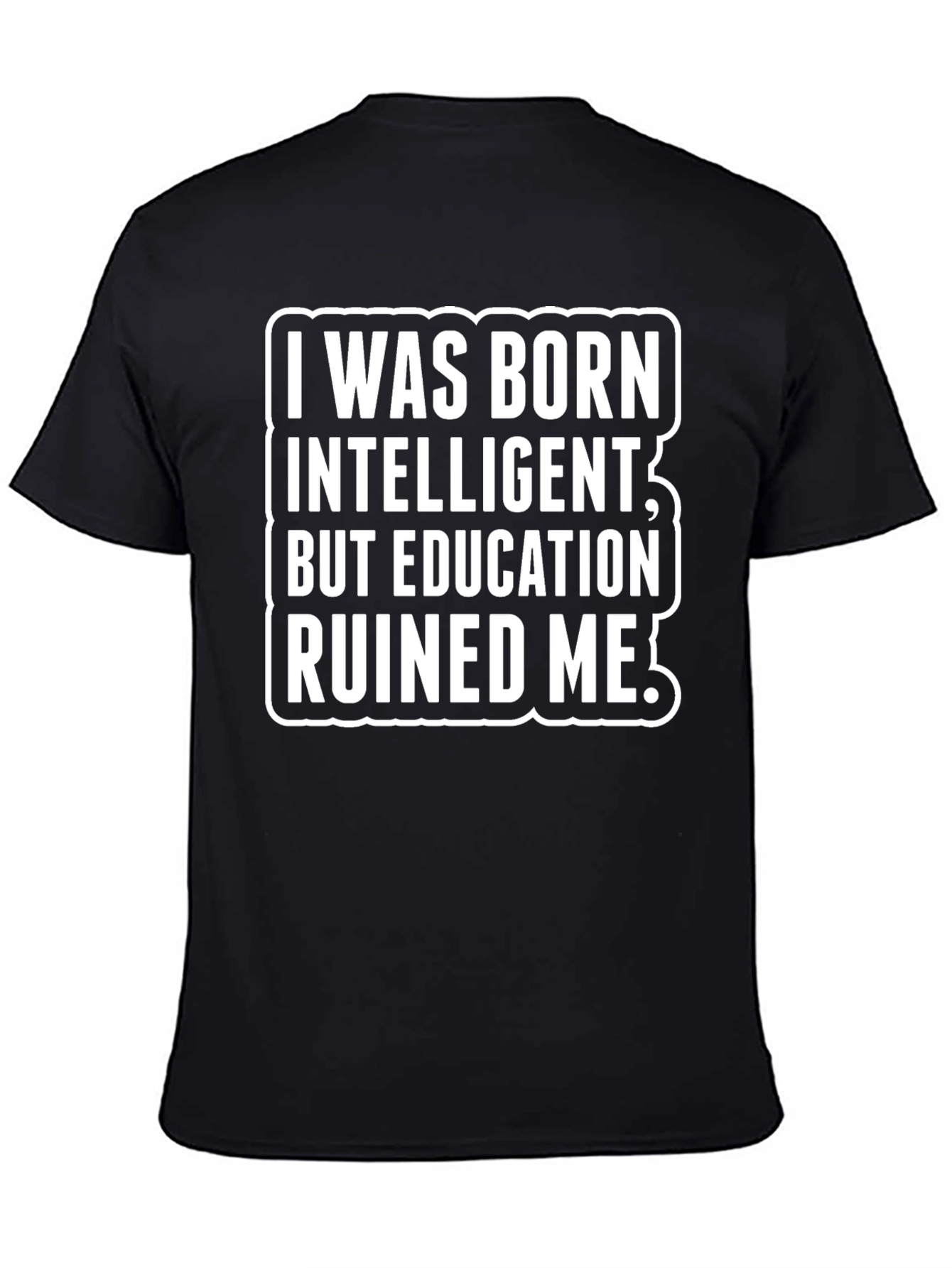 Funny Sarcastic T-Shirt - Education Ruined Me!