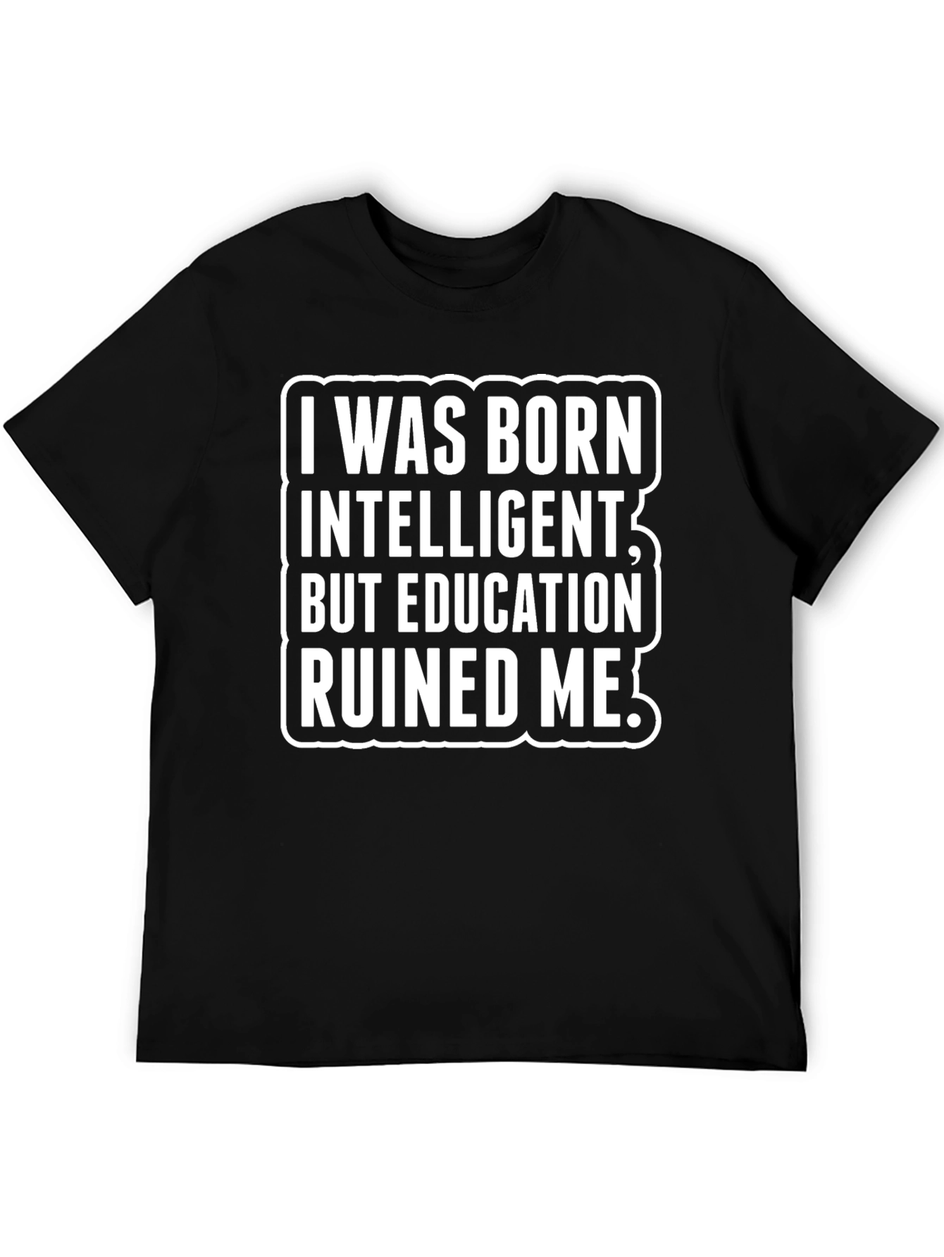 Funny Sarcastic T-Shirt - Education Ruined Me!