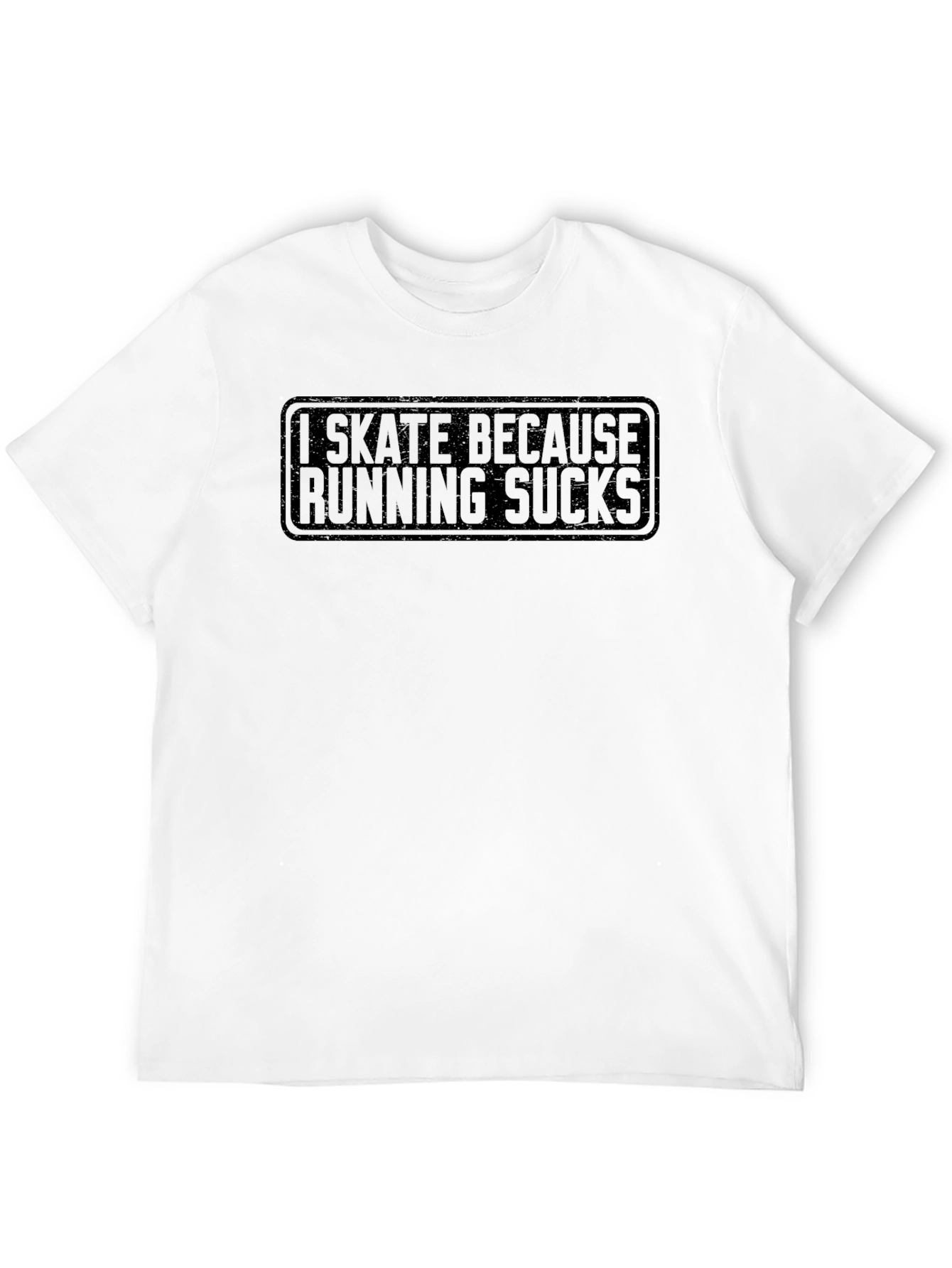 I Skate Because Running Sucks T-Shirt