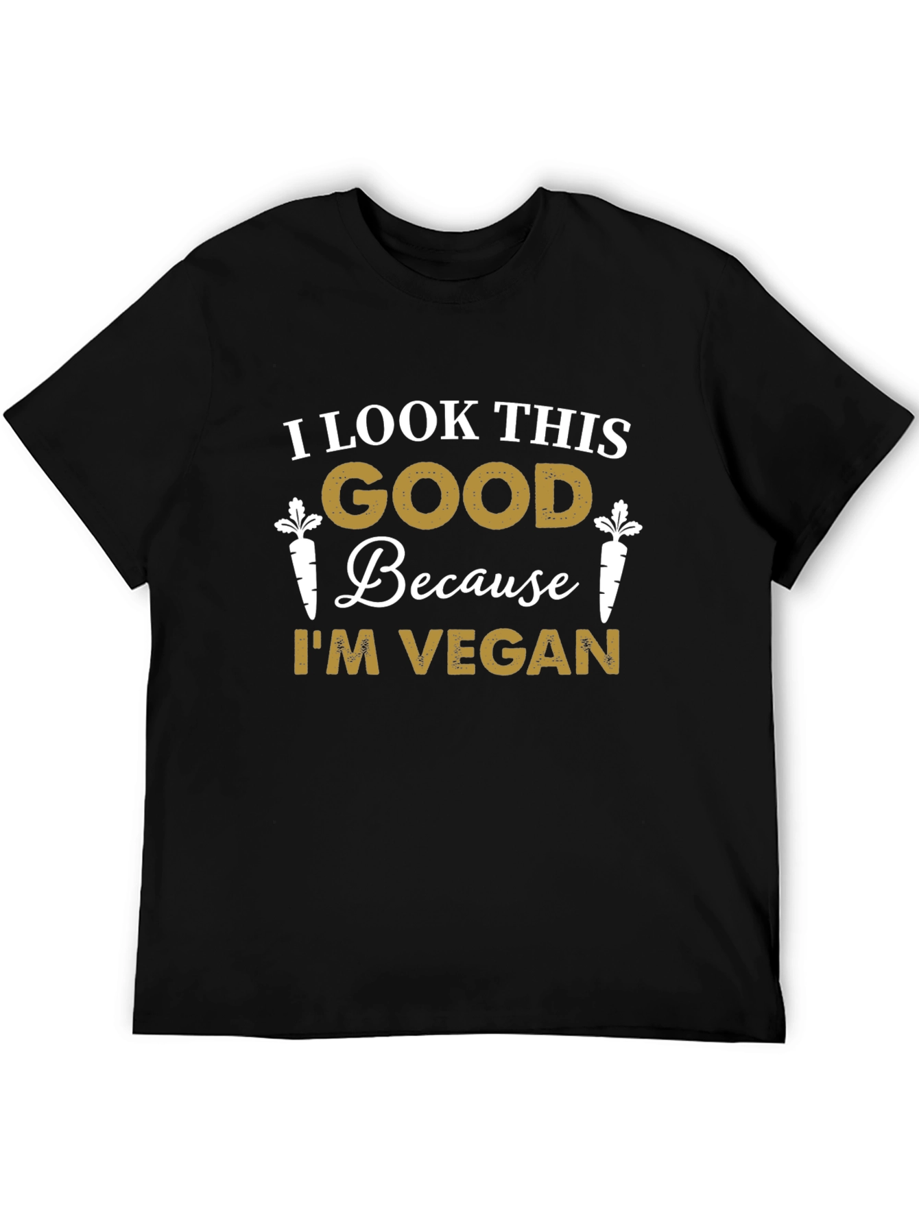 I Look This Good Because Im Vegan T-Shirt