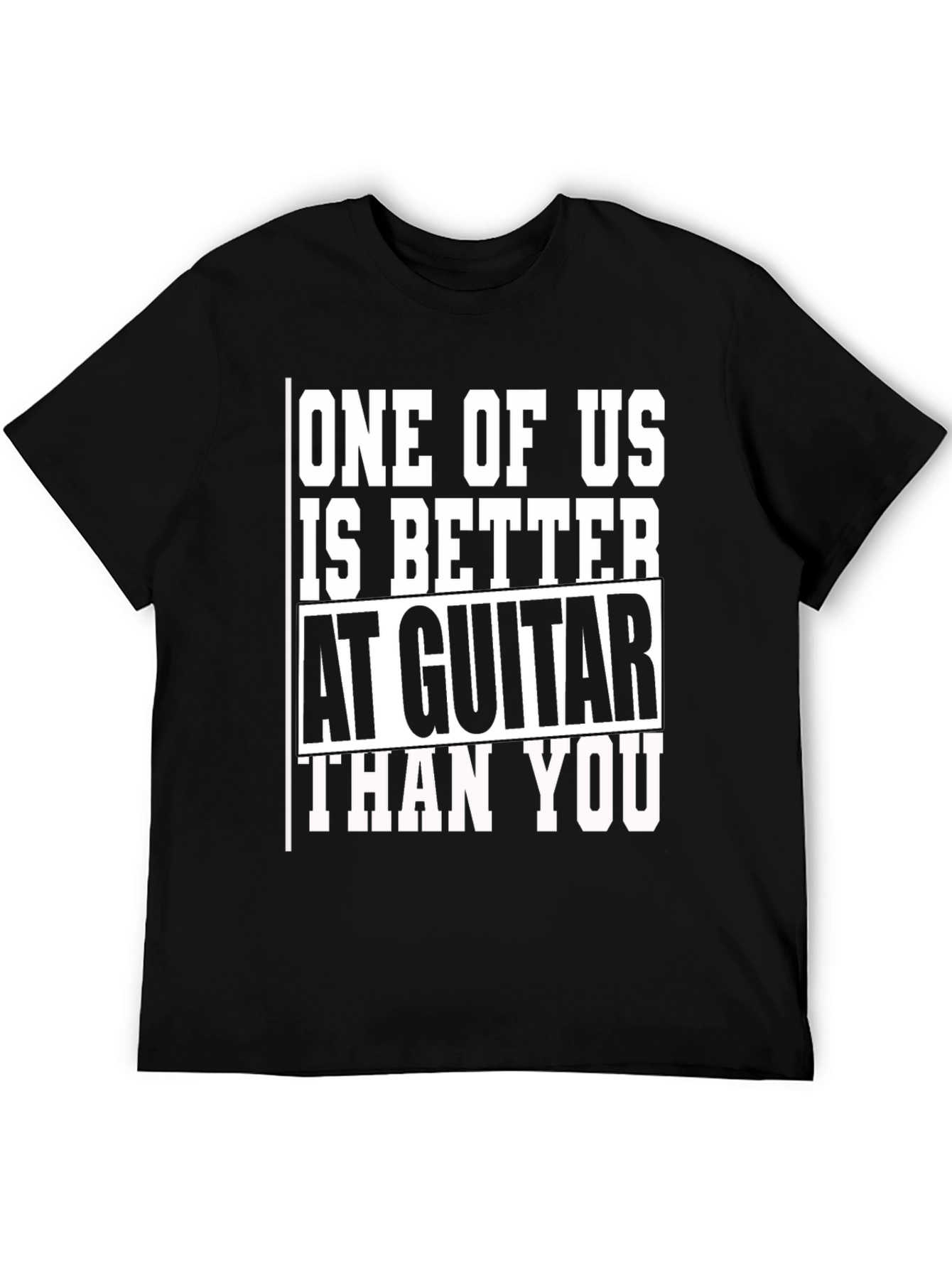 Guitar Player T-Shirt - One of Us is Better