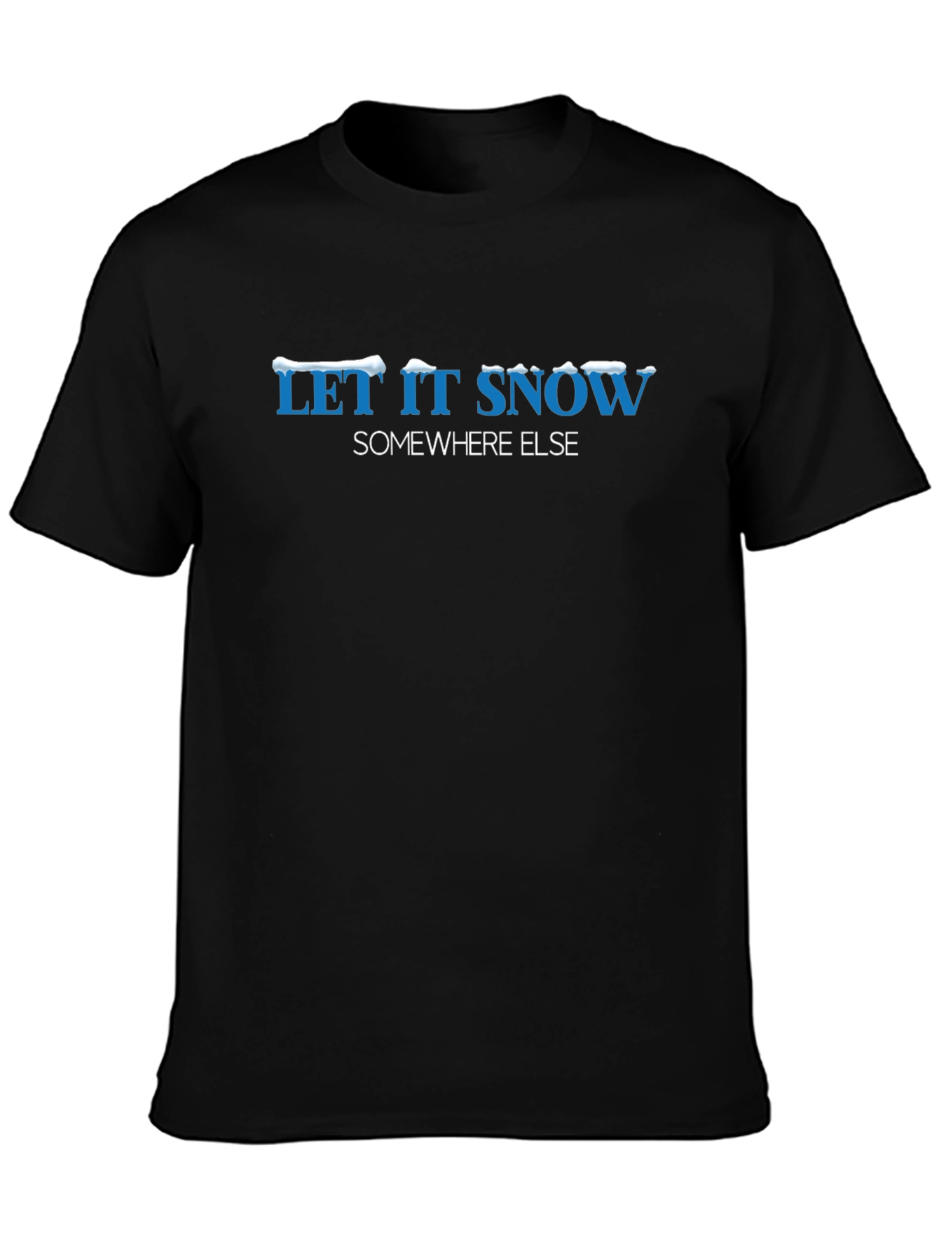 Let it Snow Somewhere Else Graphic Tee