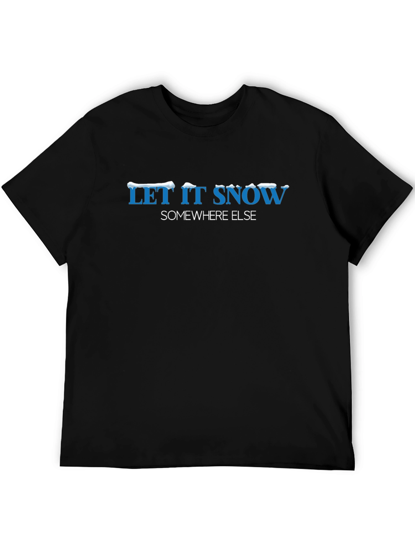 Let it Snow Somewhere Else Graphic Tee