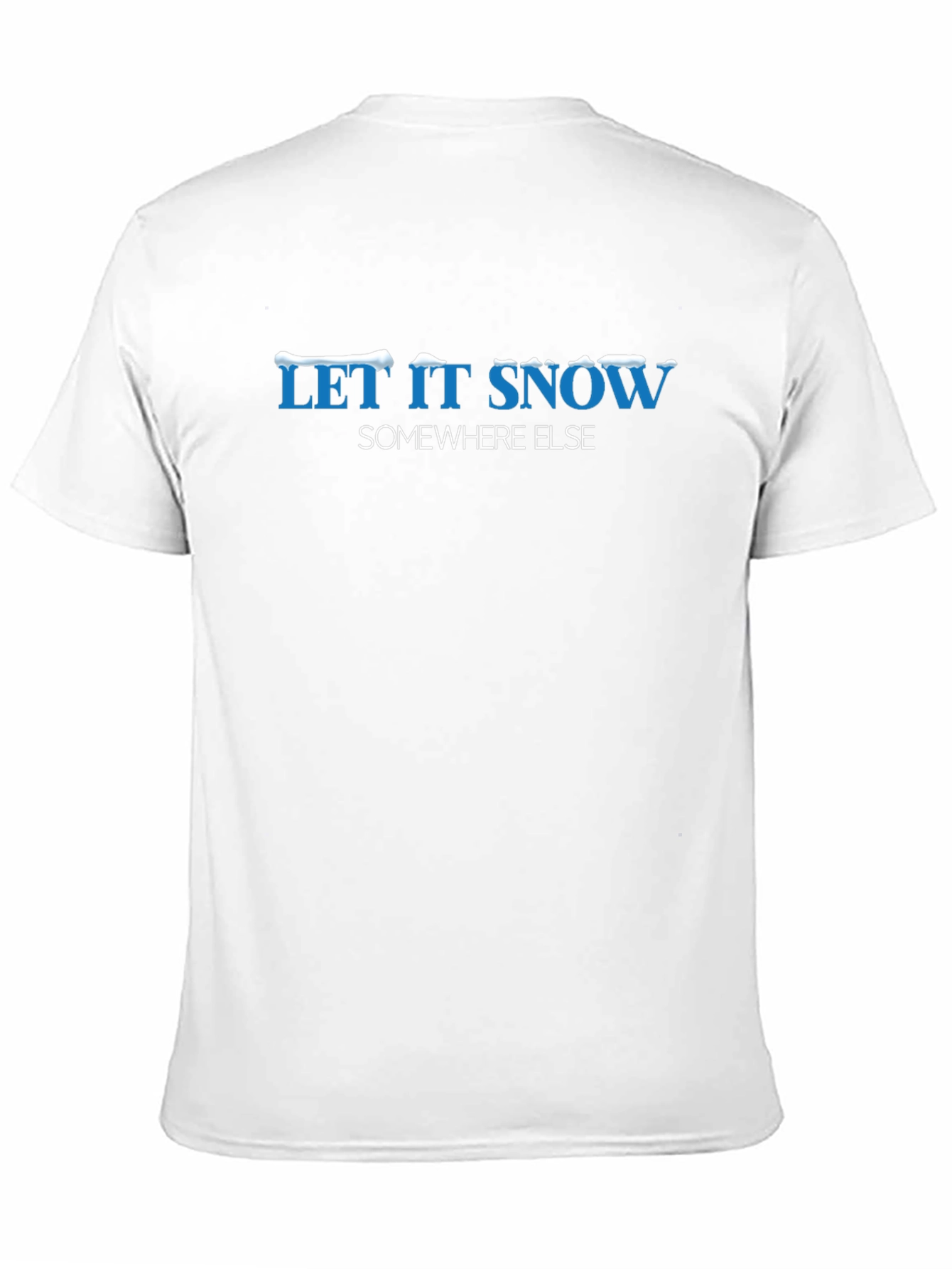 Let it Snow Somewhere Else Graphic Tee