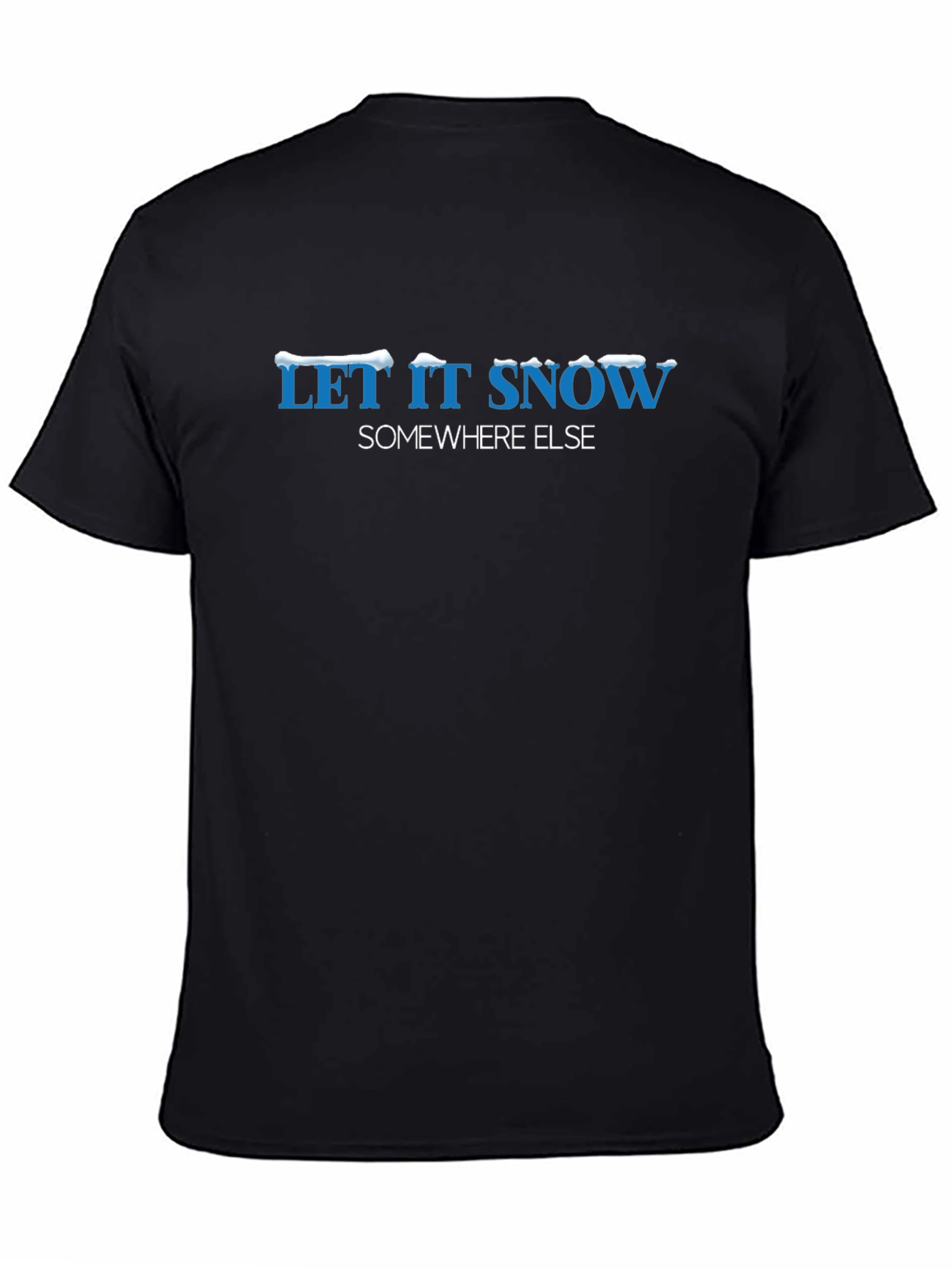 Let it Snow Somewhere Else Graphic Tee