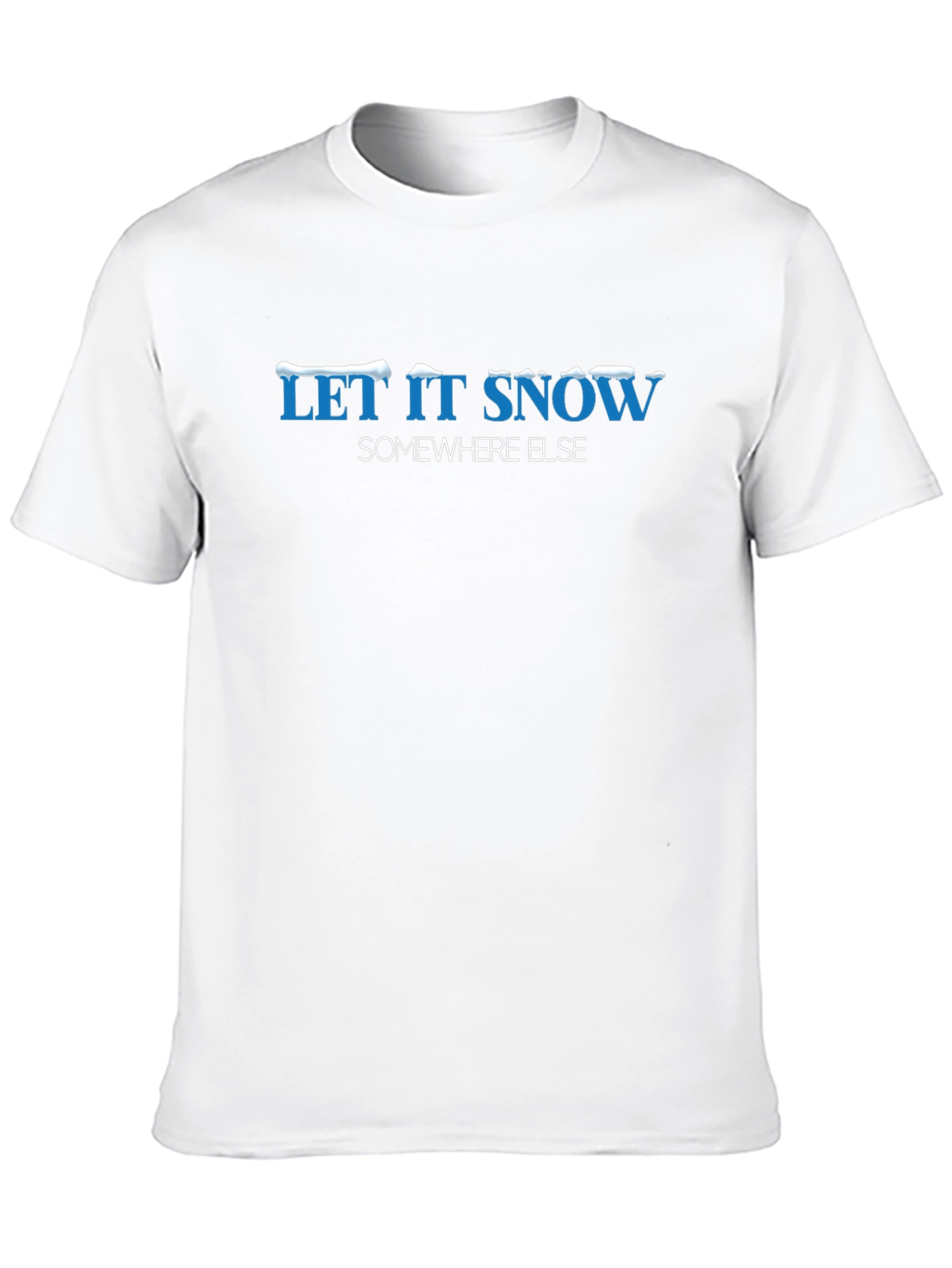 Let it Snow Somewhere Else Graphic Tee