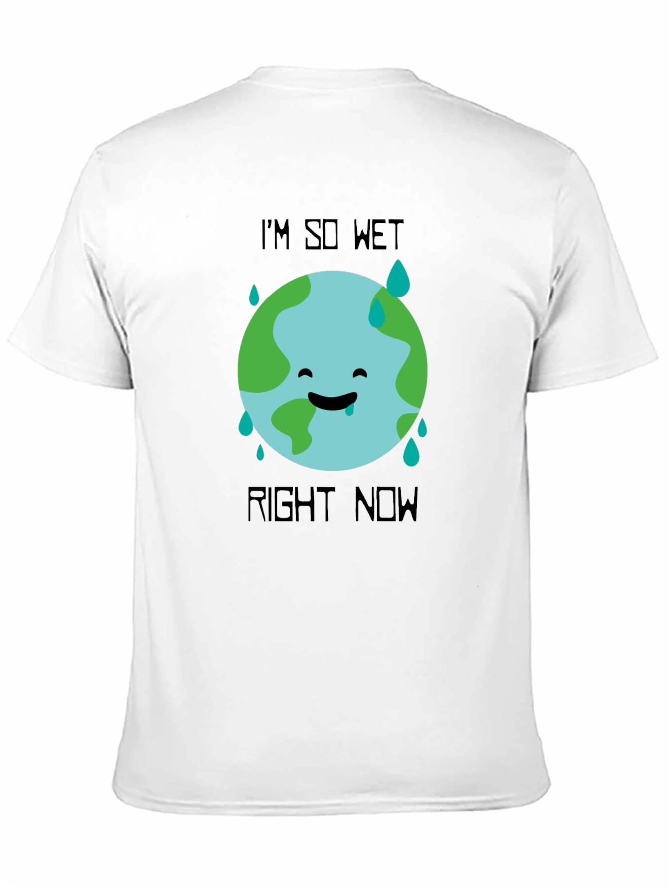 Im So Wet Right Now Earth Graphic T-Shirt