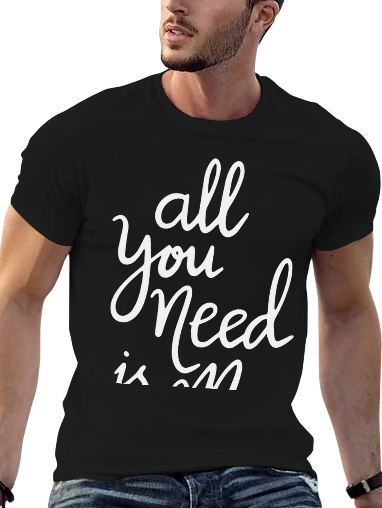All You Need is On T-Shirt