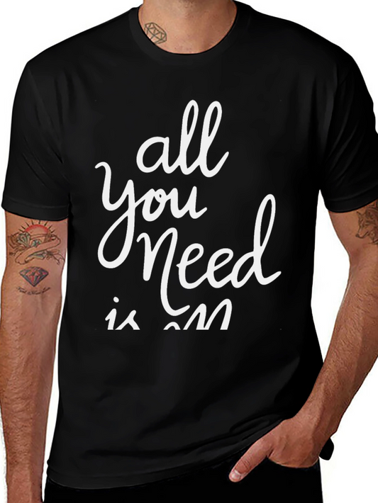 All You Need is On T-Shirt