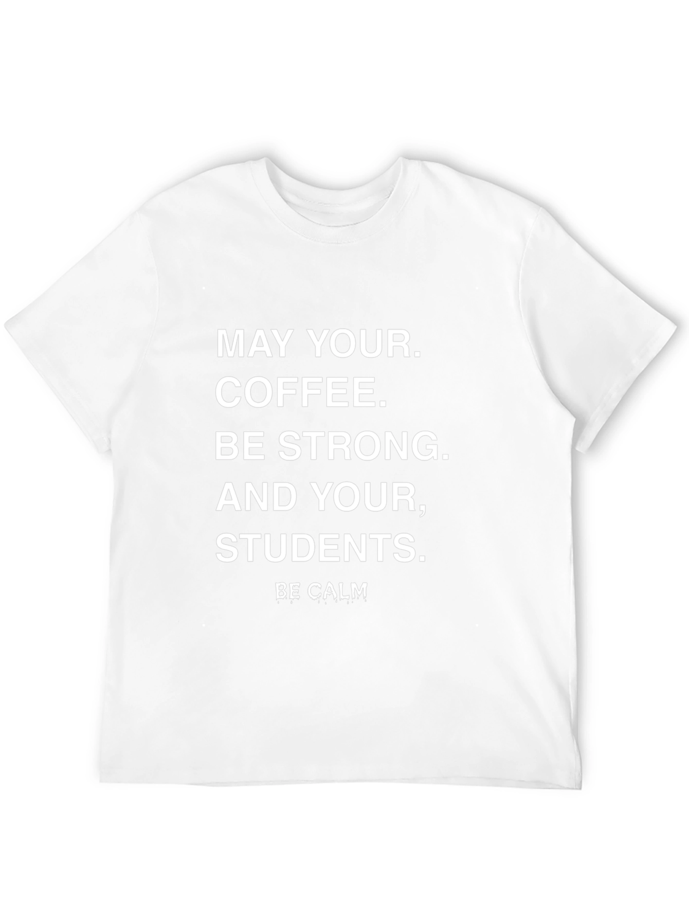 Teacher Coffee T-Shirt - Be Calm Student Shirt