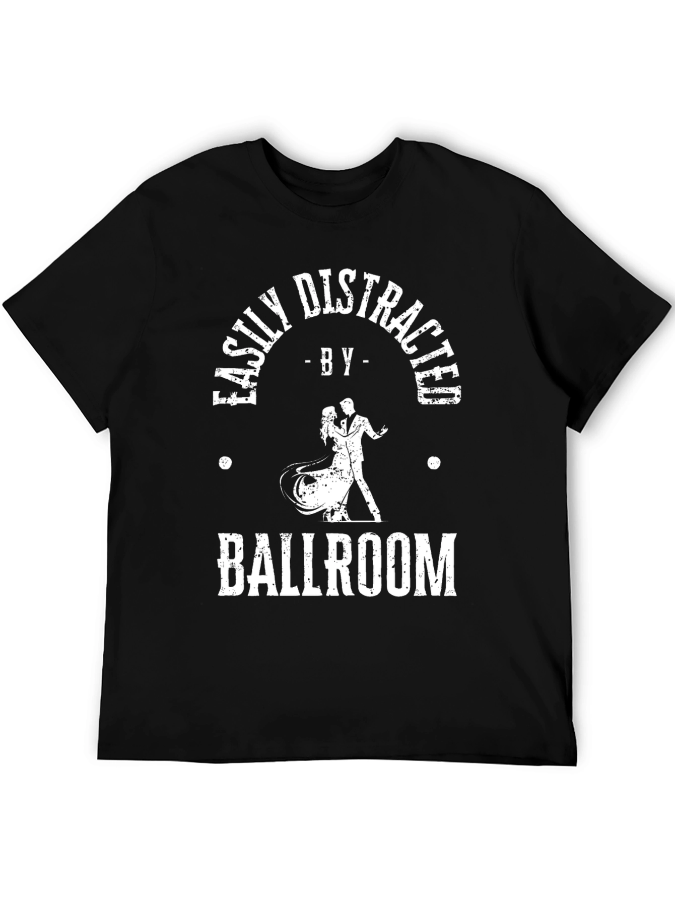 Ballroom Dance T-Shirt - Easily Distracted Dancing Tee