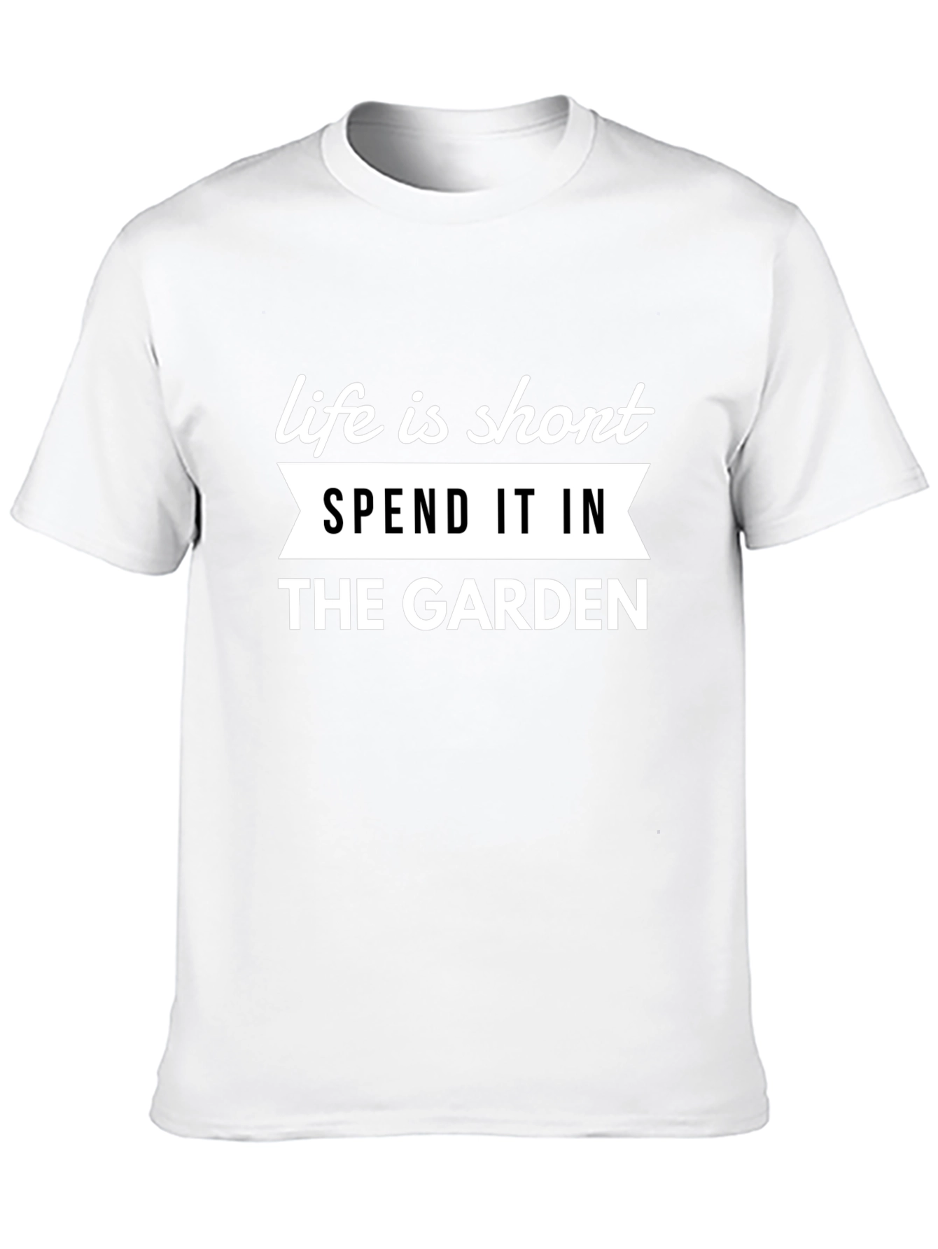 Life is Short Garden T-Shirt