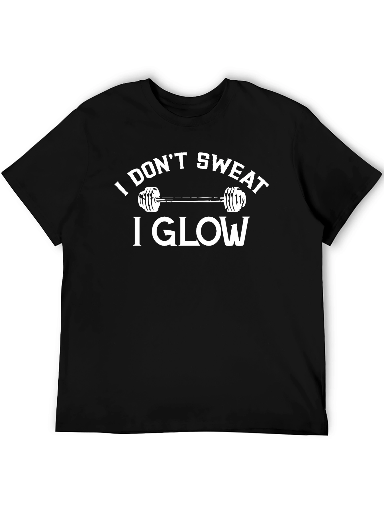 I Dont Sweat I Glow Gym T-Shirt