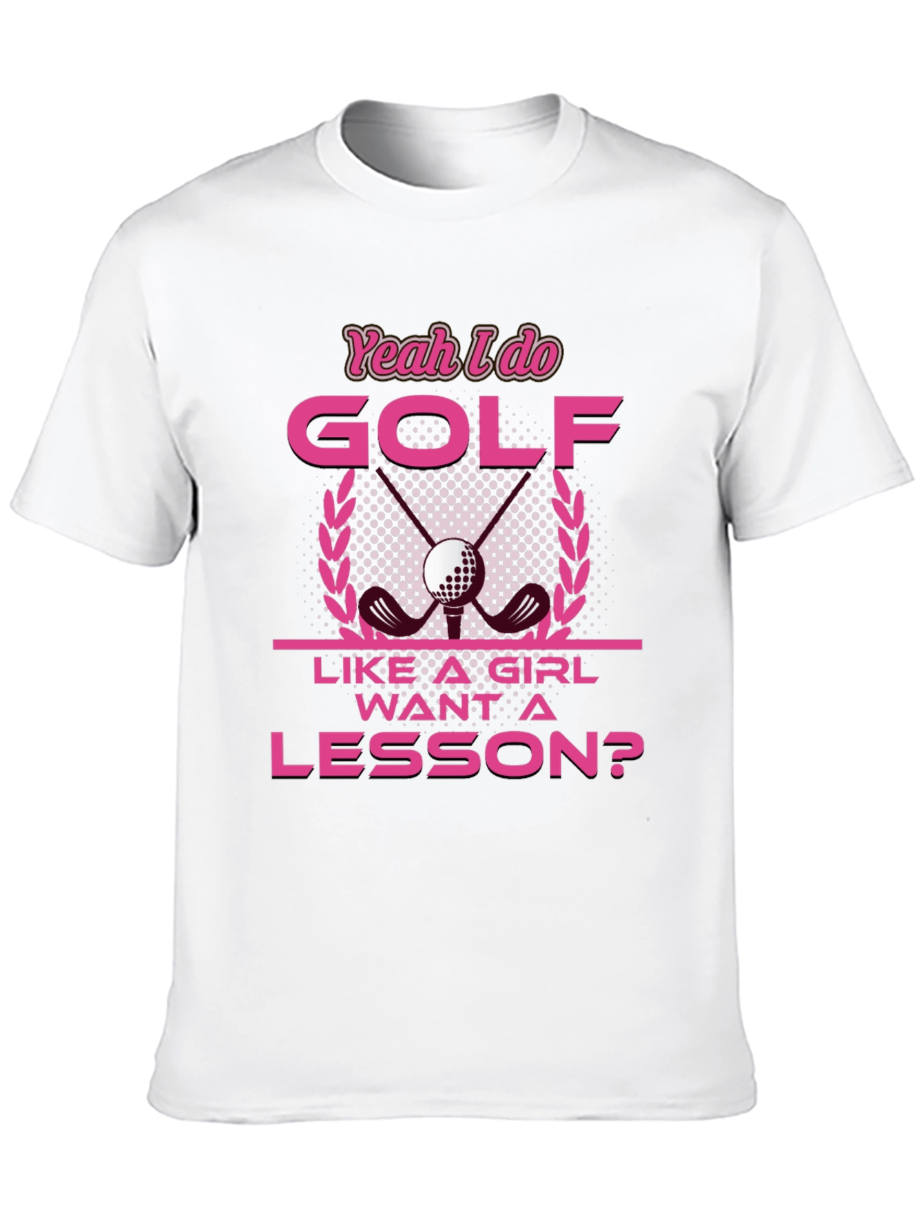 Yeah I Do Golf Like A Girl T-Shirt