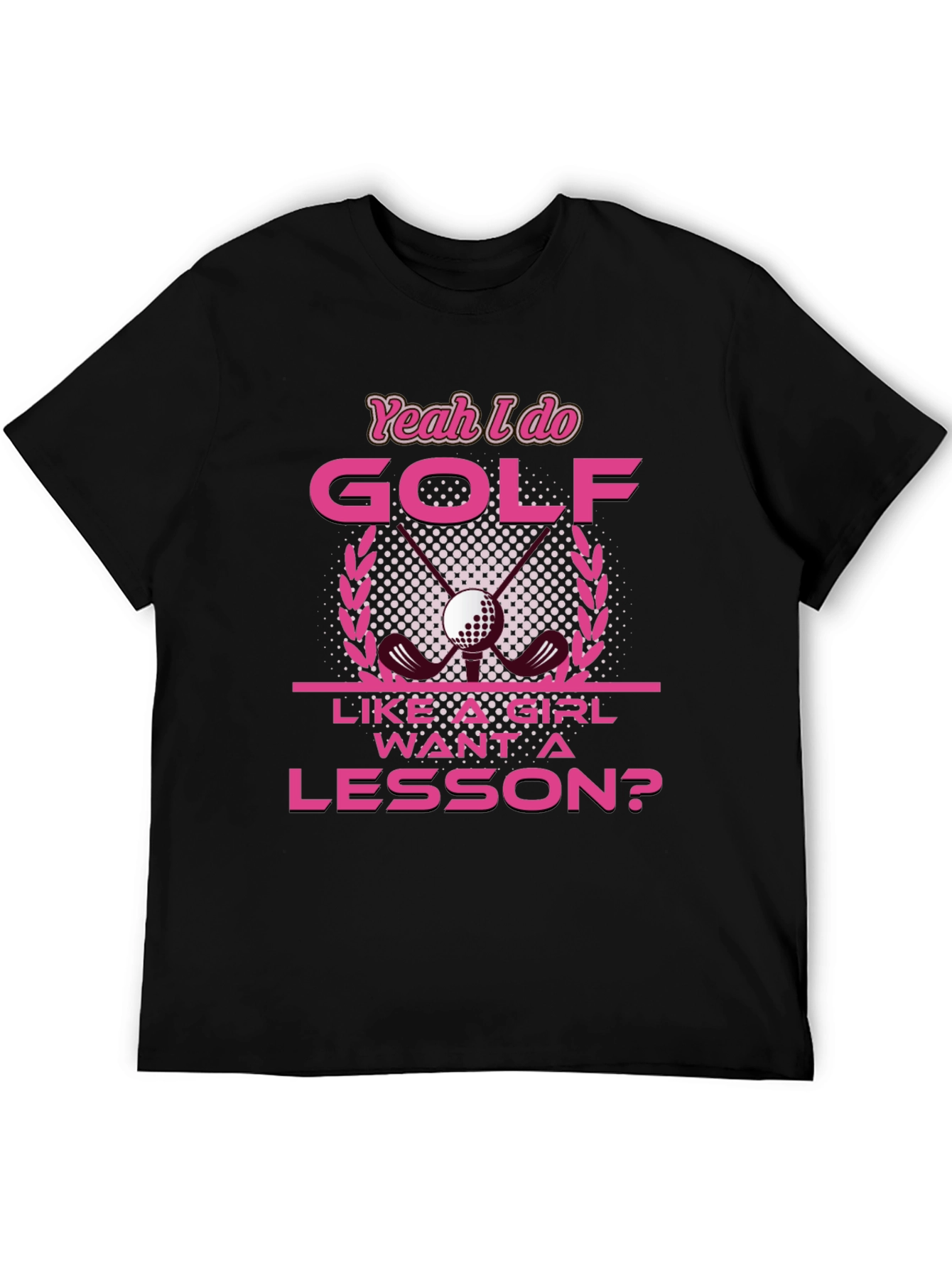 Yeah I Do Golf Like A Girl T-Shirt