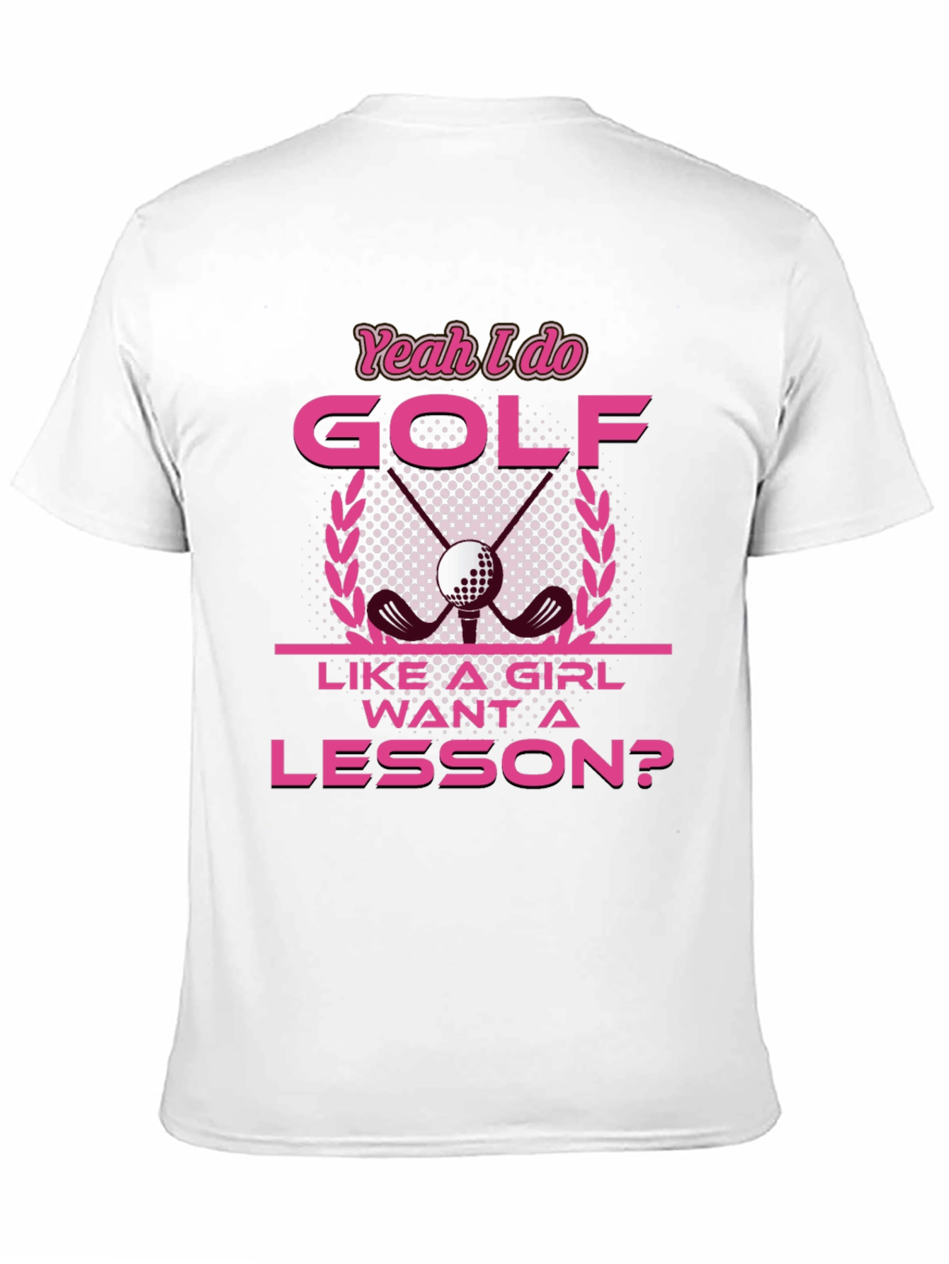 Yeah I Do Golf Like A Girl T-Shirt