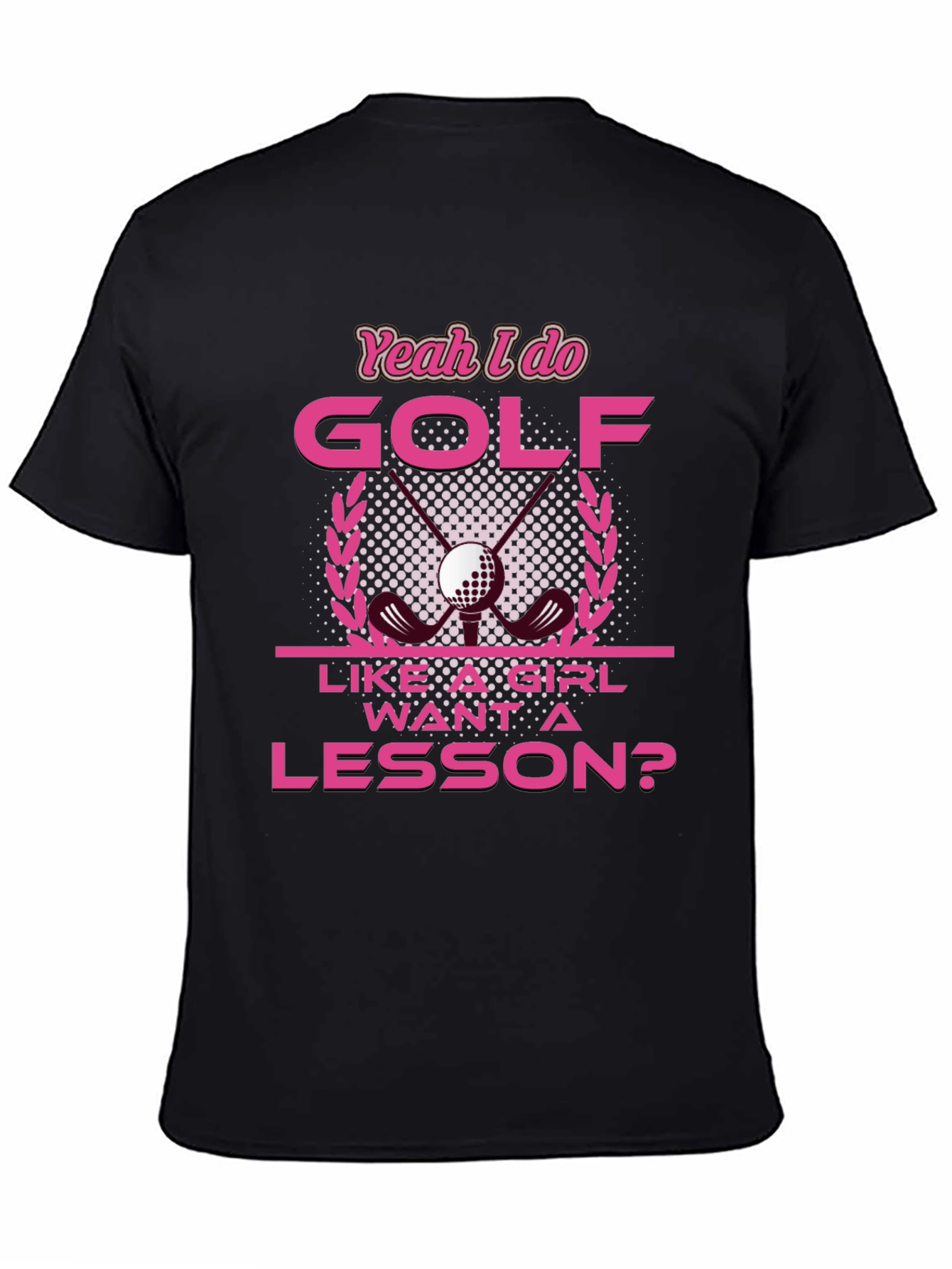 Yeah I Do Golf Like A Girl T-Shirt
