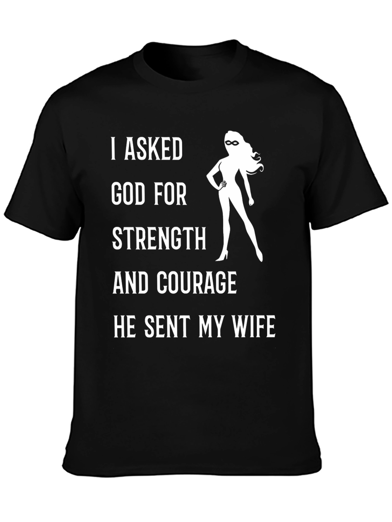 Funny Wife T-Shirt: I Asked God For Strength