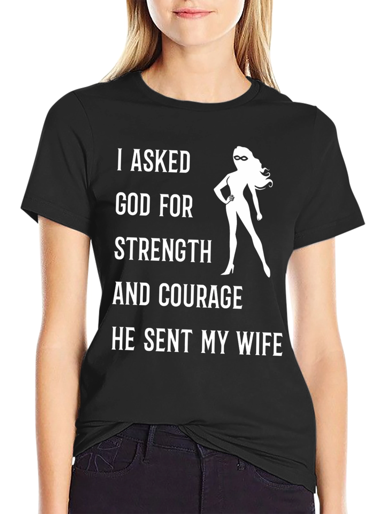 Funny Wife T-Shirt: I Asked God For Strength