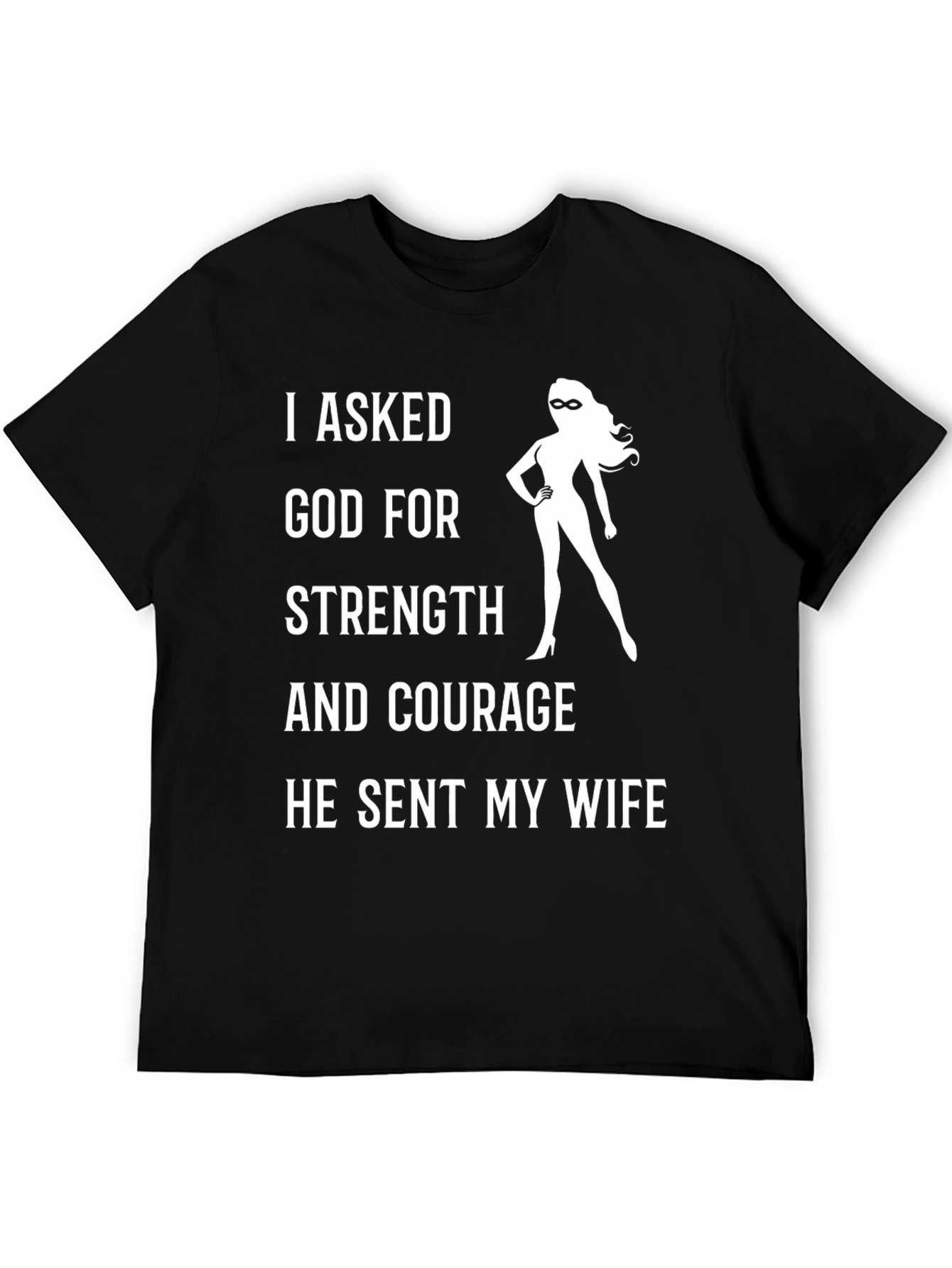 Funny Wife T-Shirt: I Asked God For Strength