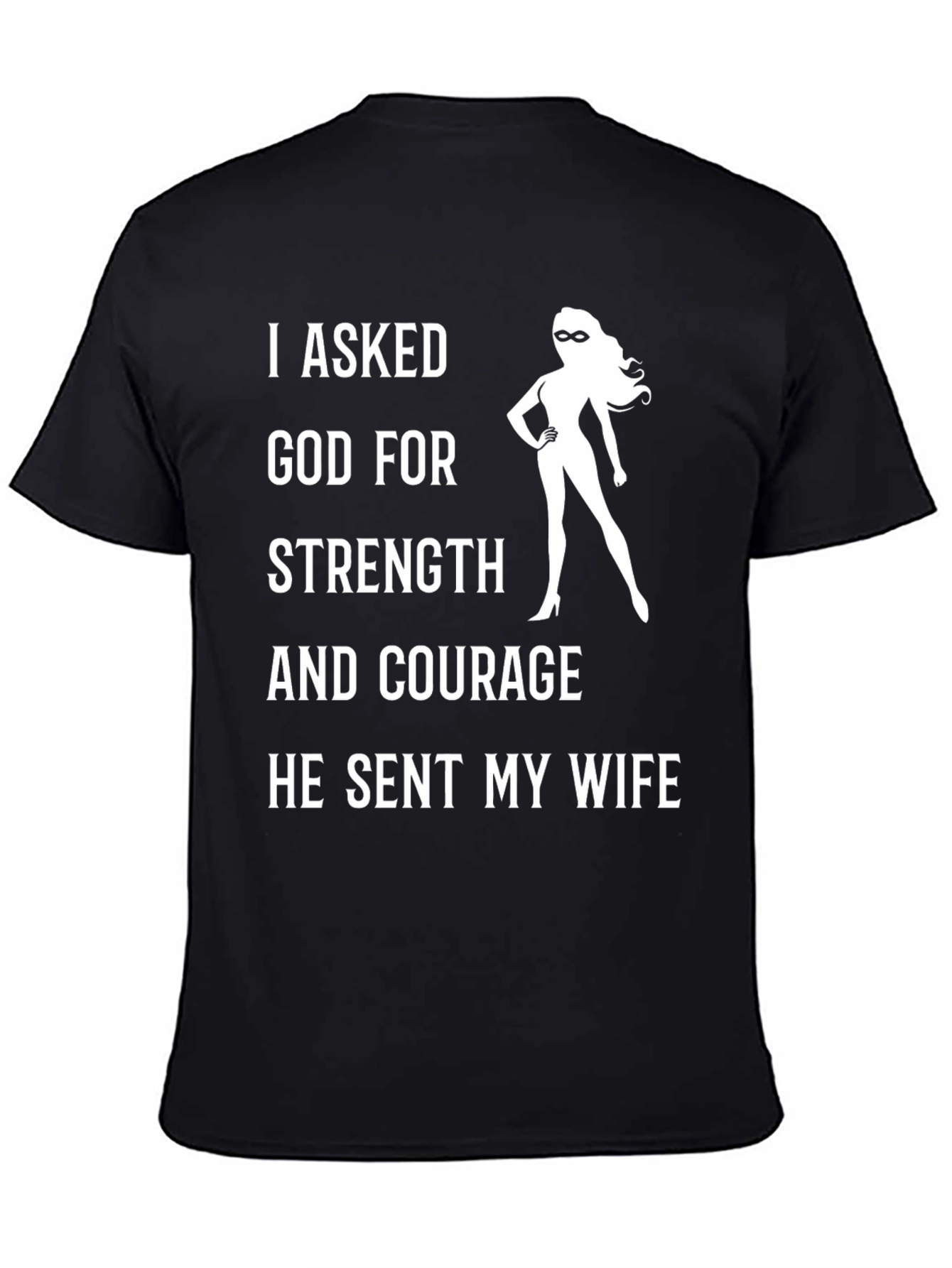 Funny Wife T-Shirt: I Asked God For Strength