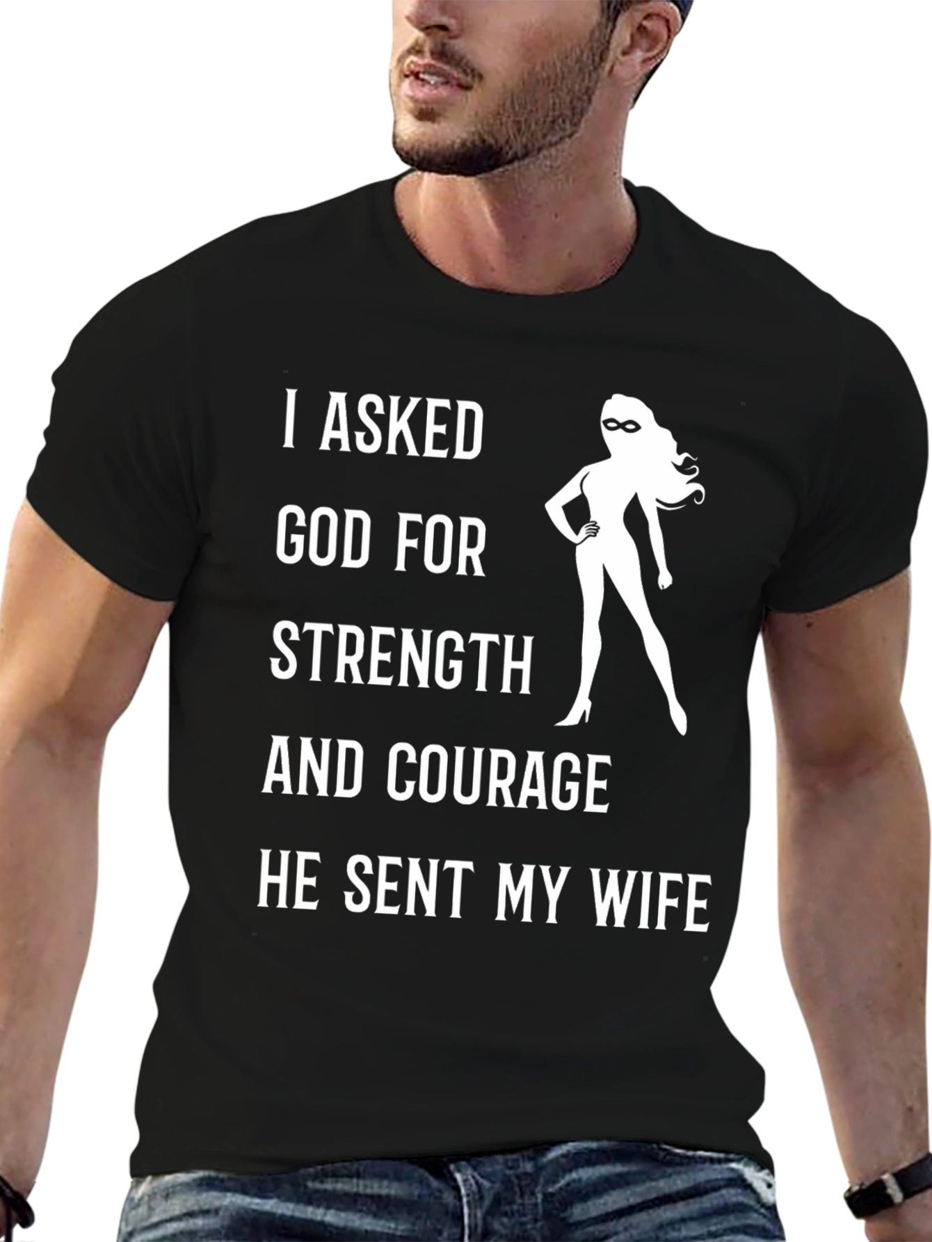 Funny Wife T-Shirt: I Asked God For Strength