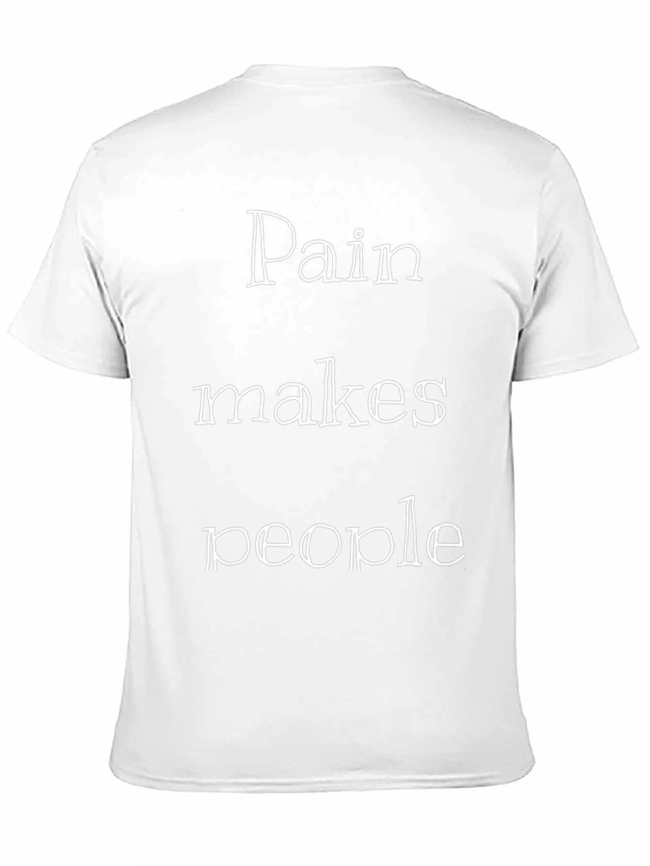 Pain Makes People T-Shirt - Motivational Graphic Tee