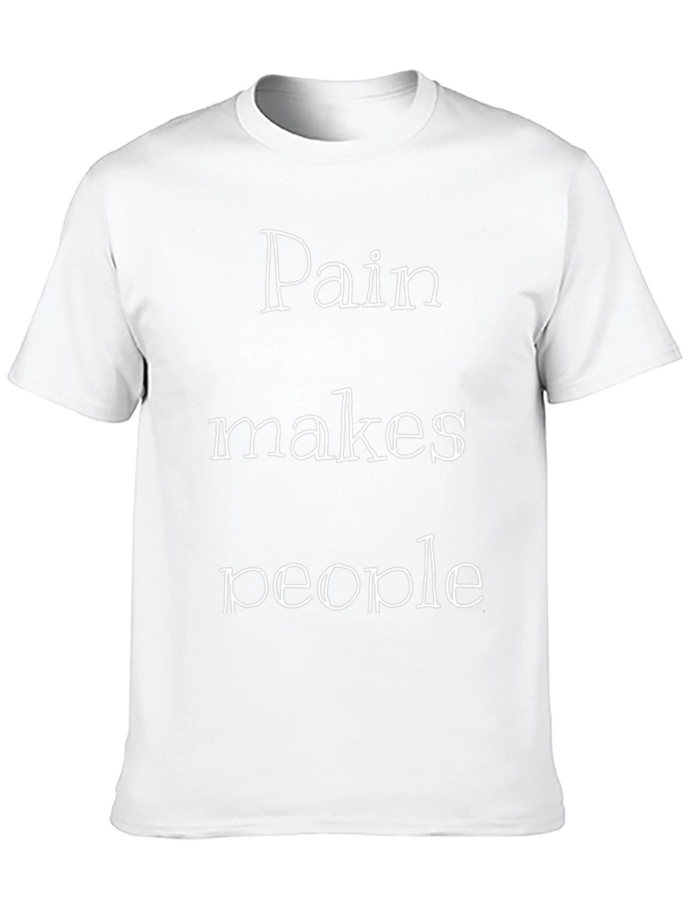 Pain Makes People T-Shirt - Motivational Graphic Tee