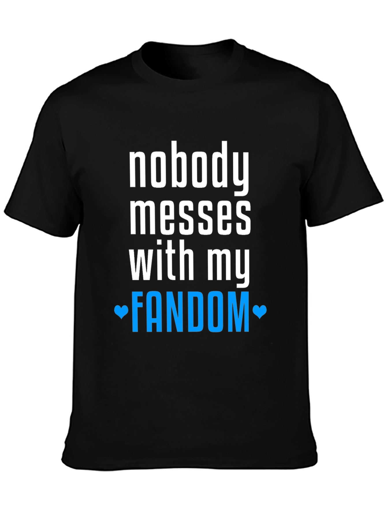 Nobody Messes With My Fandom Tee