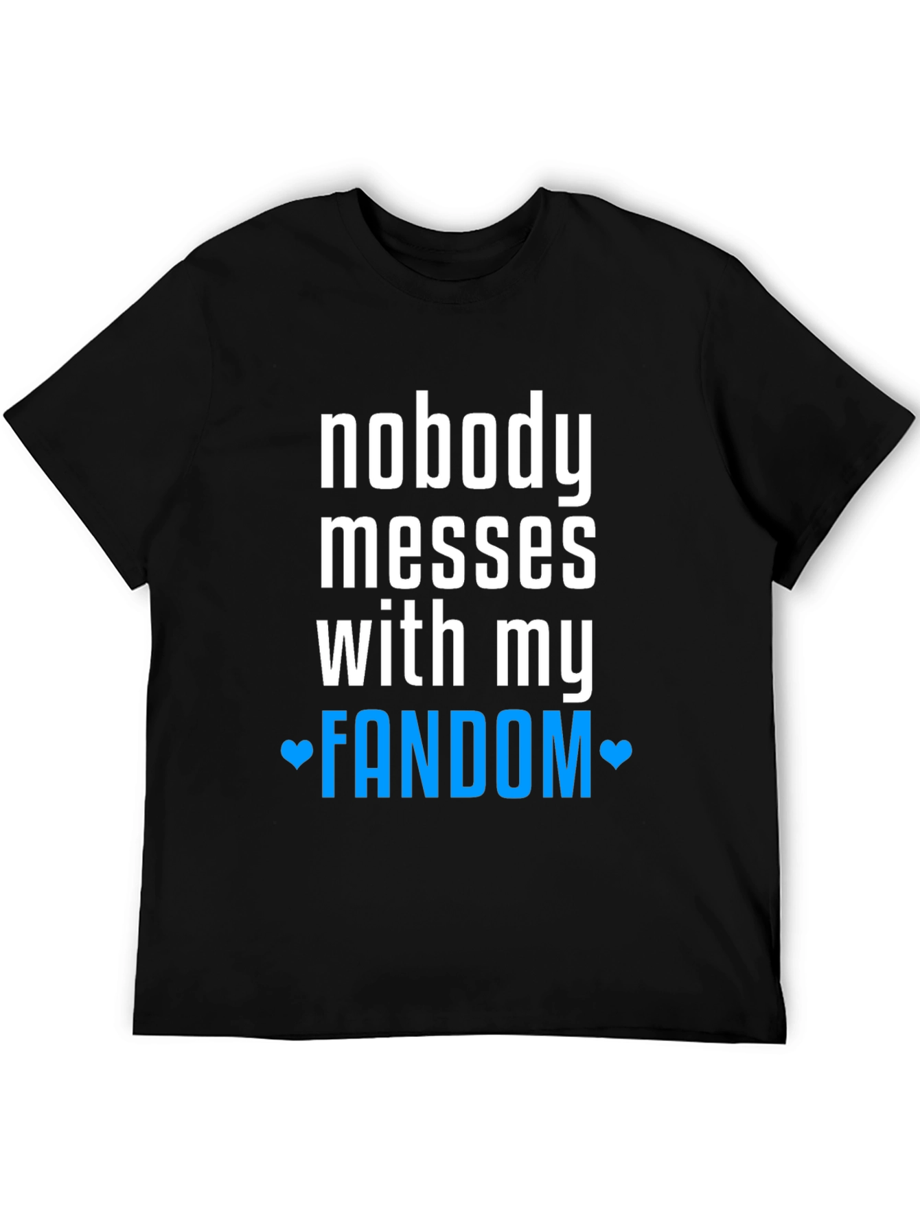 Nobody Messes With My Fandom Tee