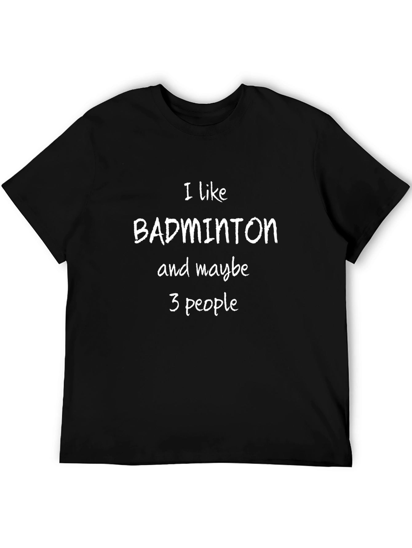I Like Badminton & Maybe 3 People T-Shirt