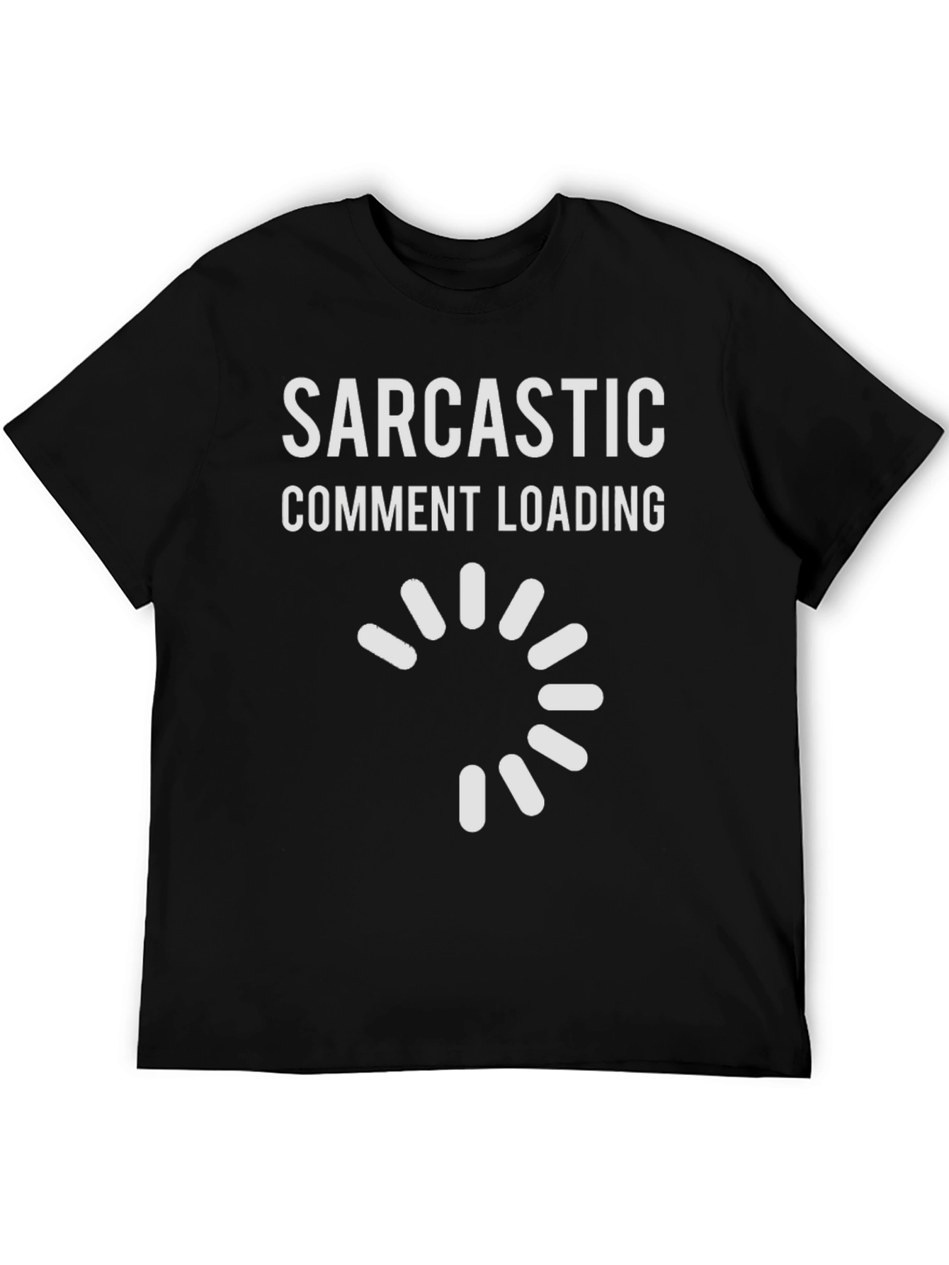 Sarcastic Comment Loading Graphic Tee