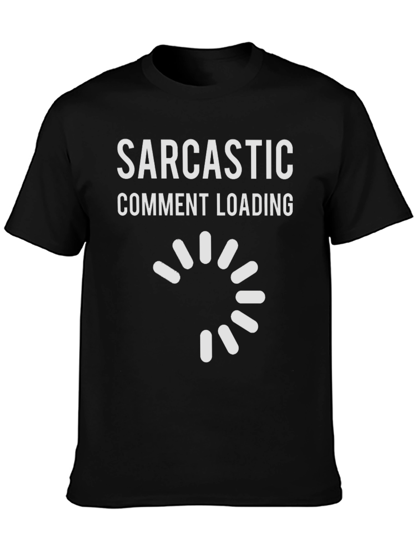 Sarcastic Comment Loading Graphic Tee