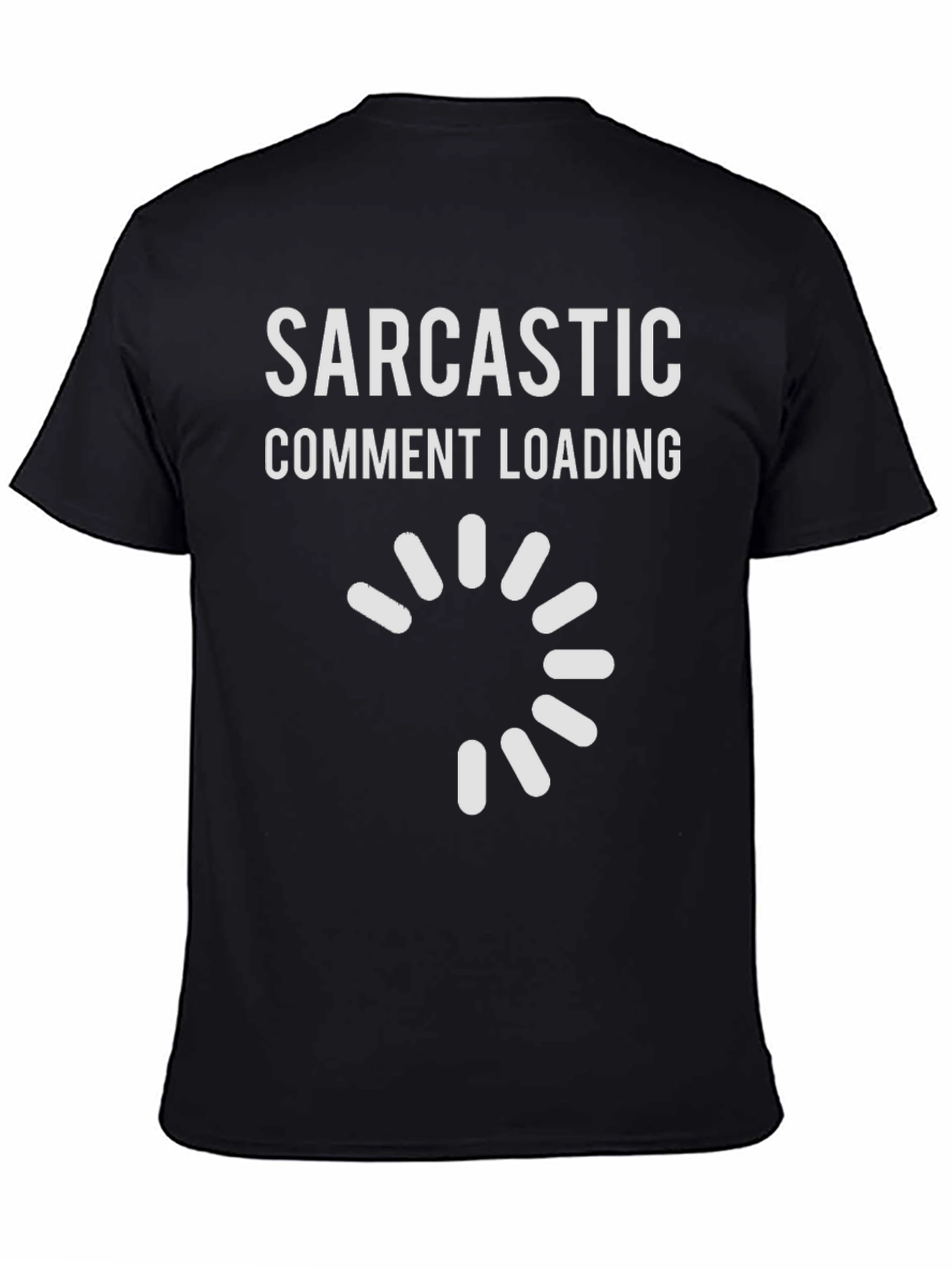 Sarcastic Comment Loading Graphic Tee