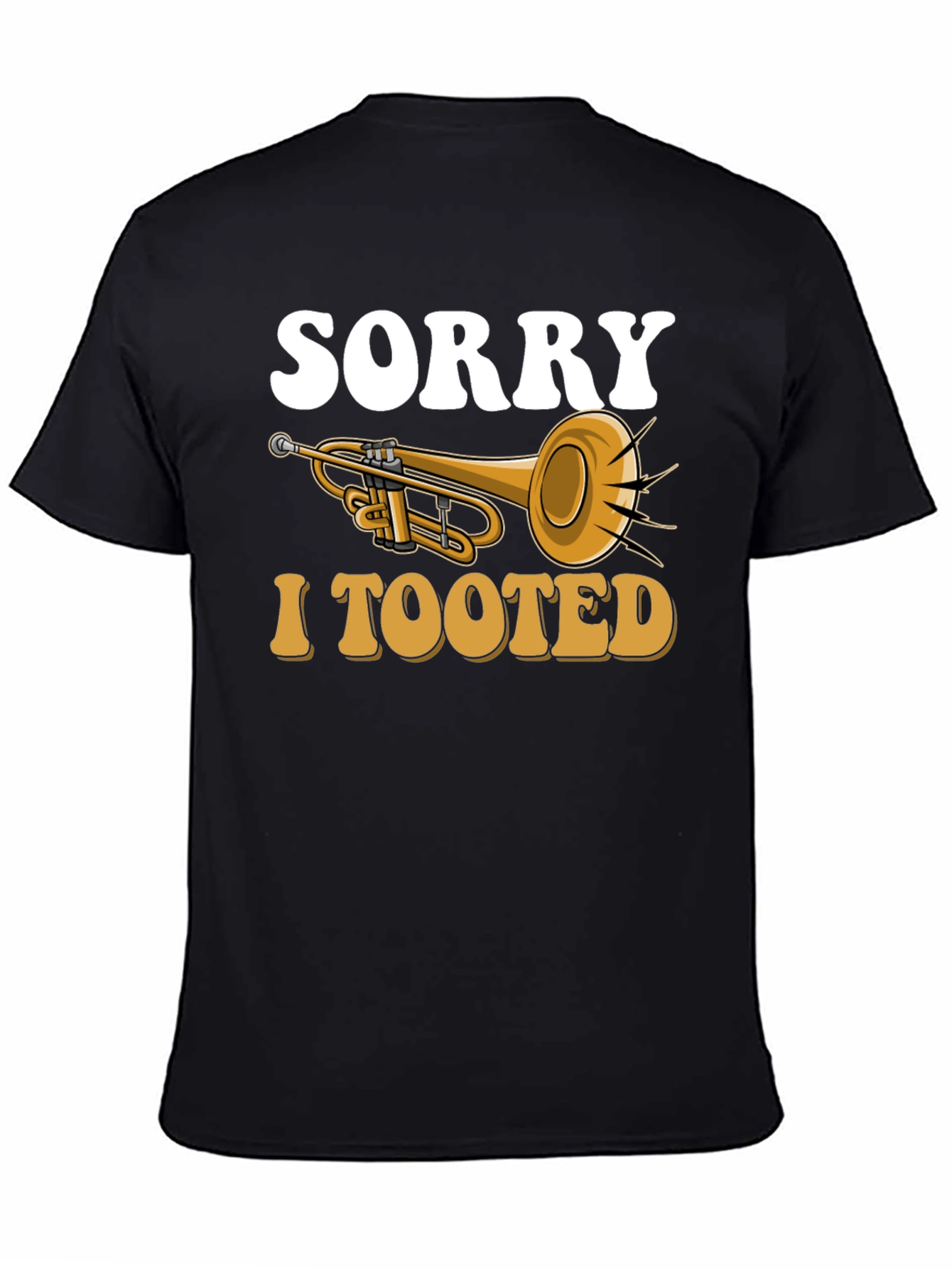 Sorry I Tooted Trumpet T-Shirt