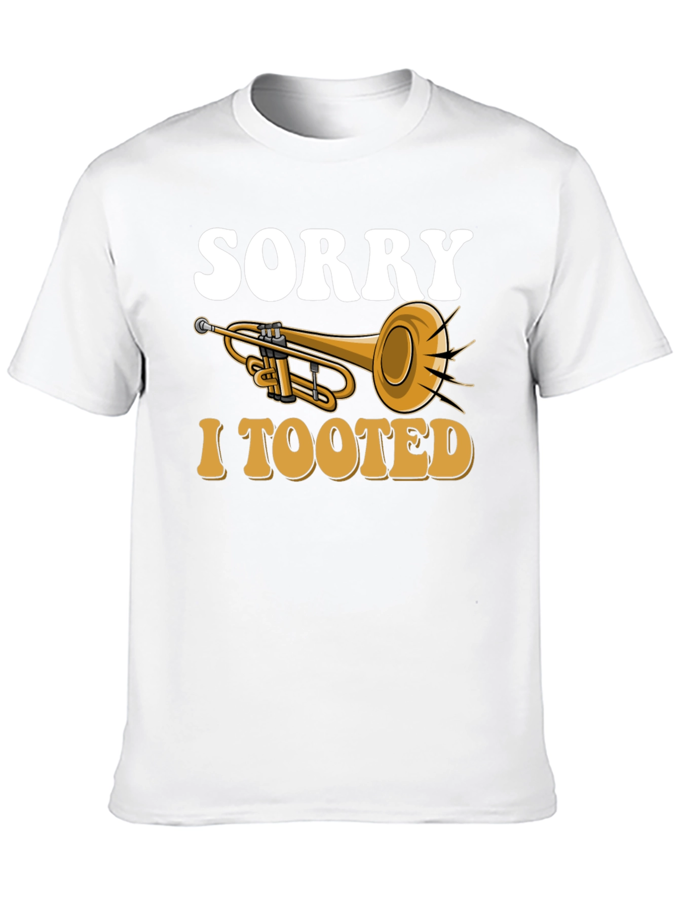 Sorry I Tooted Trumpet T-Shirt