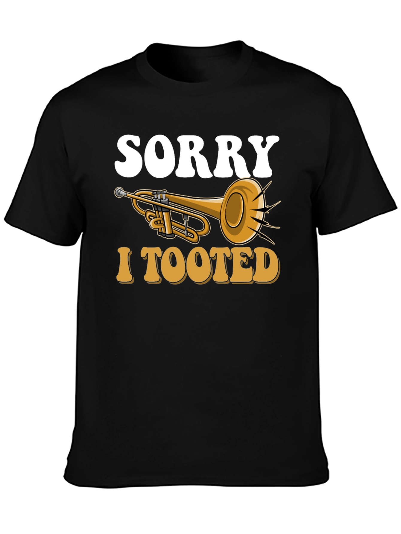 Sorry I Tooted Trumpet T-Shirt