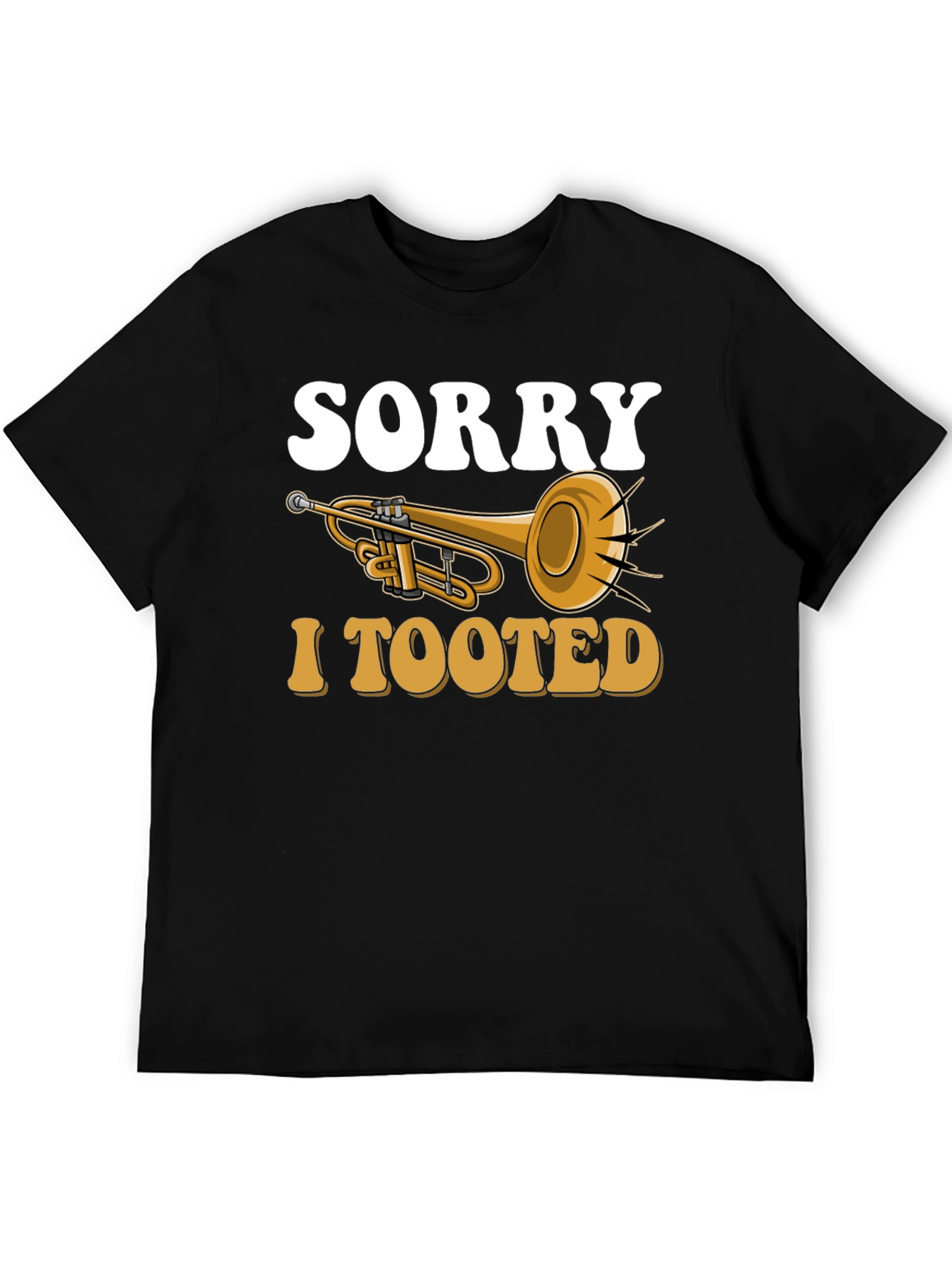 Sorry I Tooted Trumpet T-Shirt