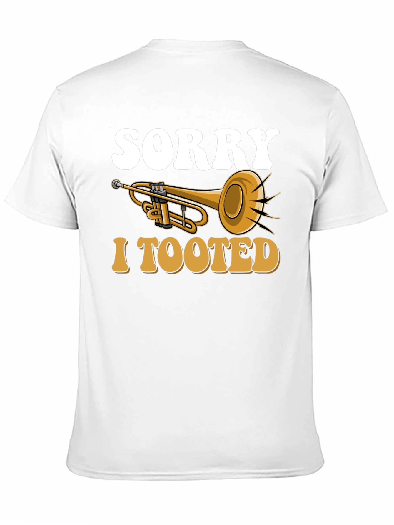 Sorry I Tooted Trumpet T-Shirt