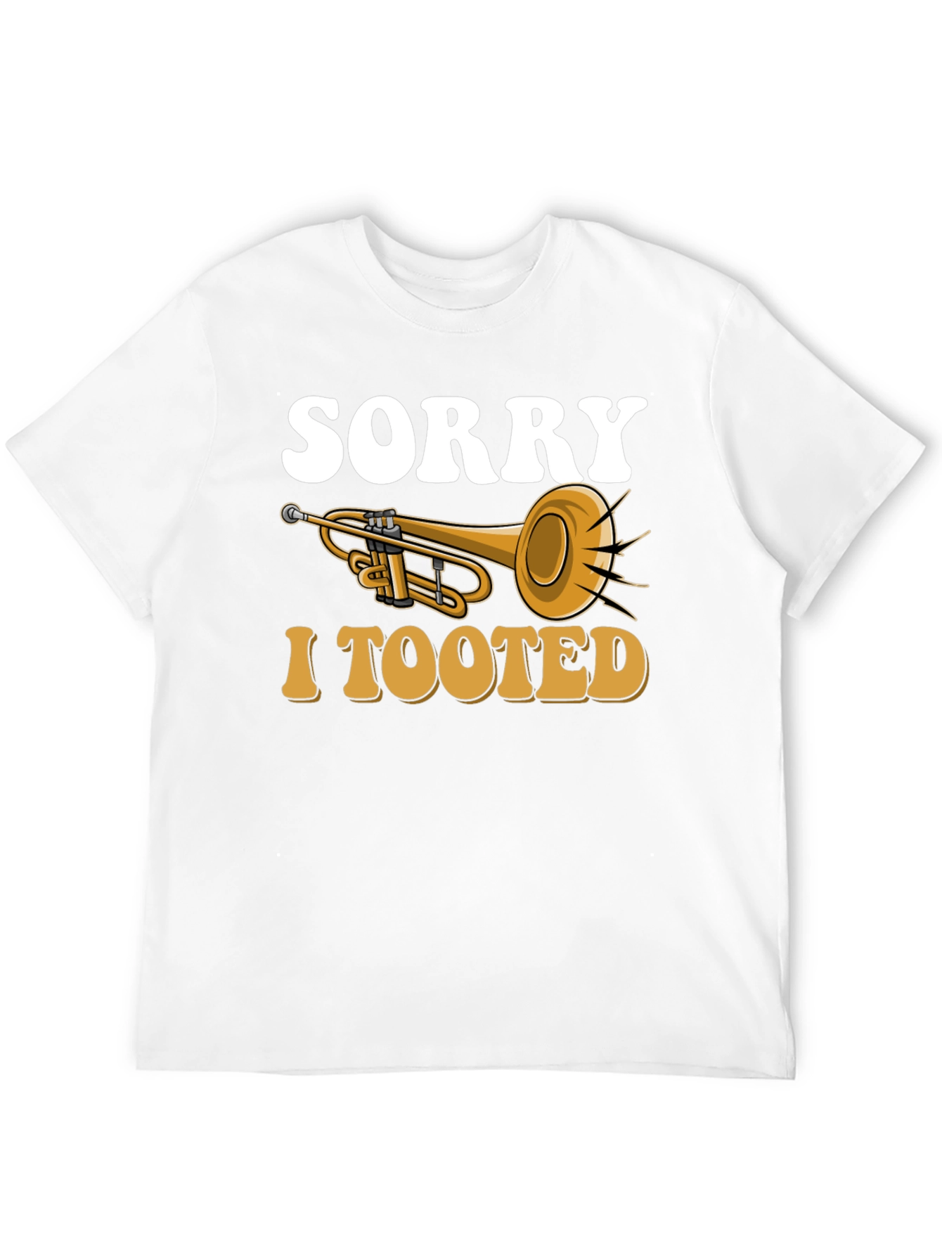 Sorry I Tooted Trumpet T-Shirt