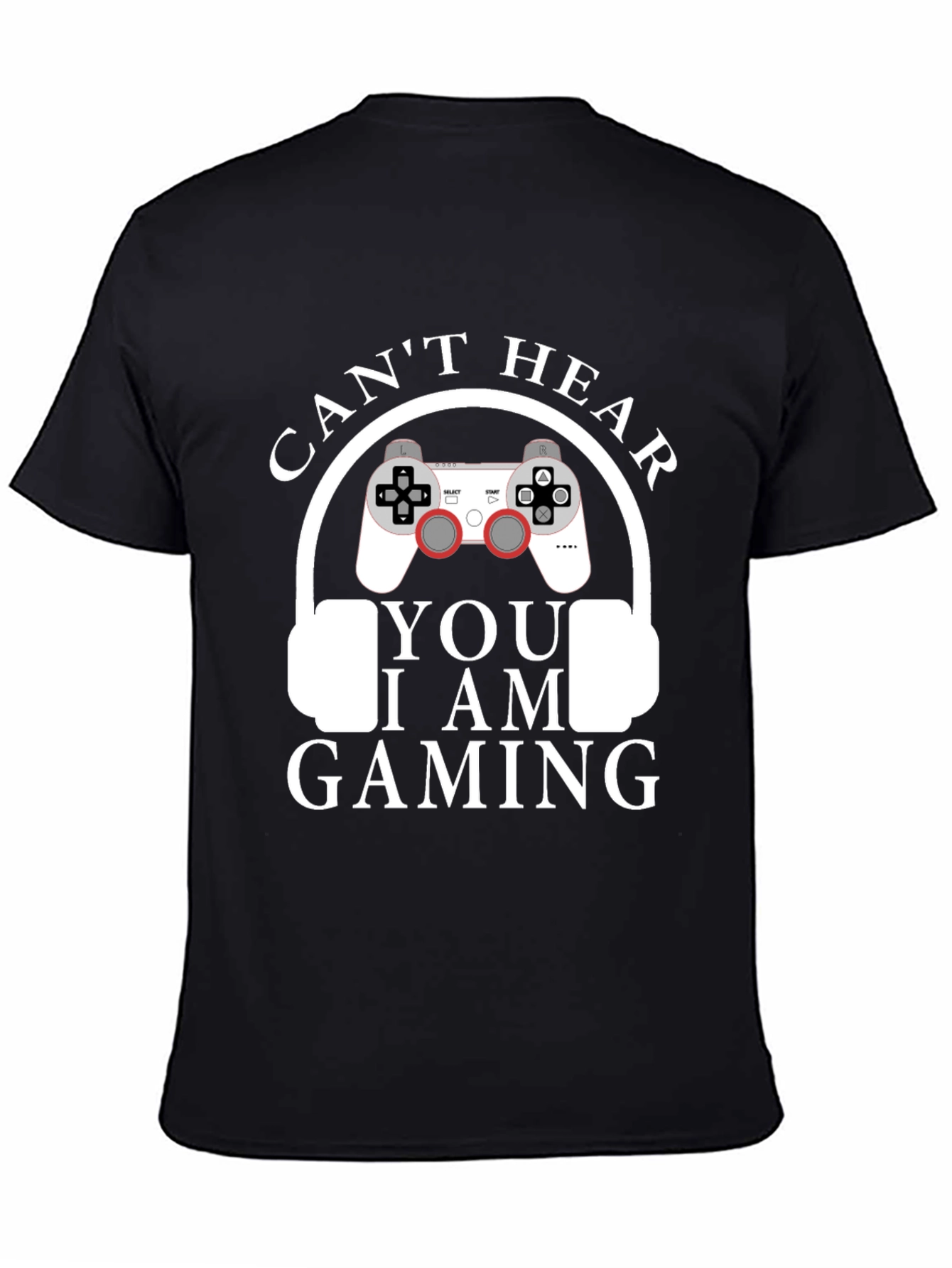 Cant Hear You I am Gaming T-Shirt