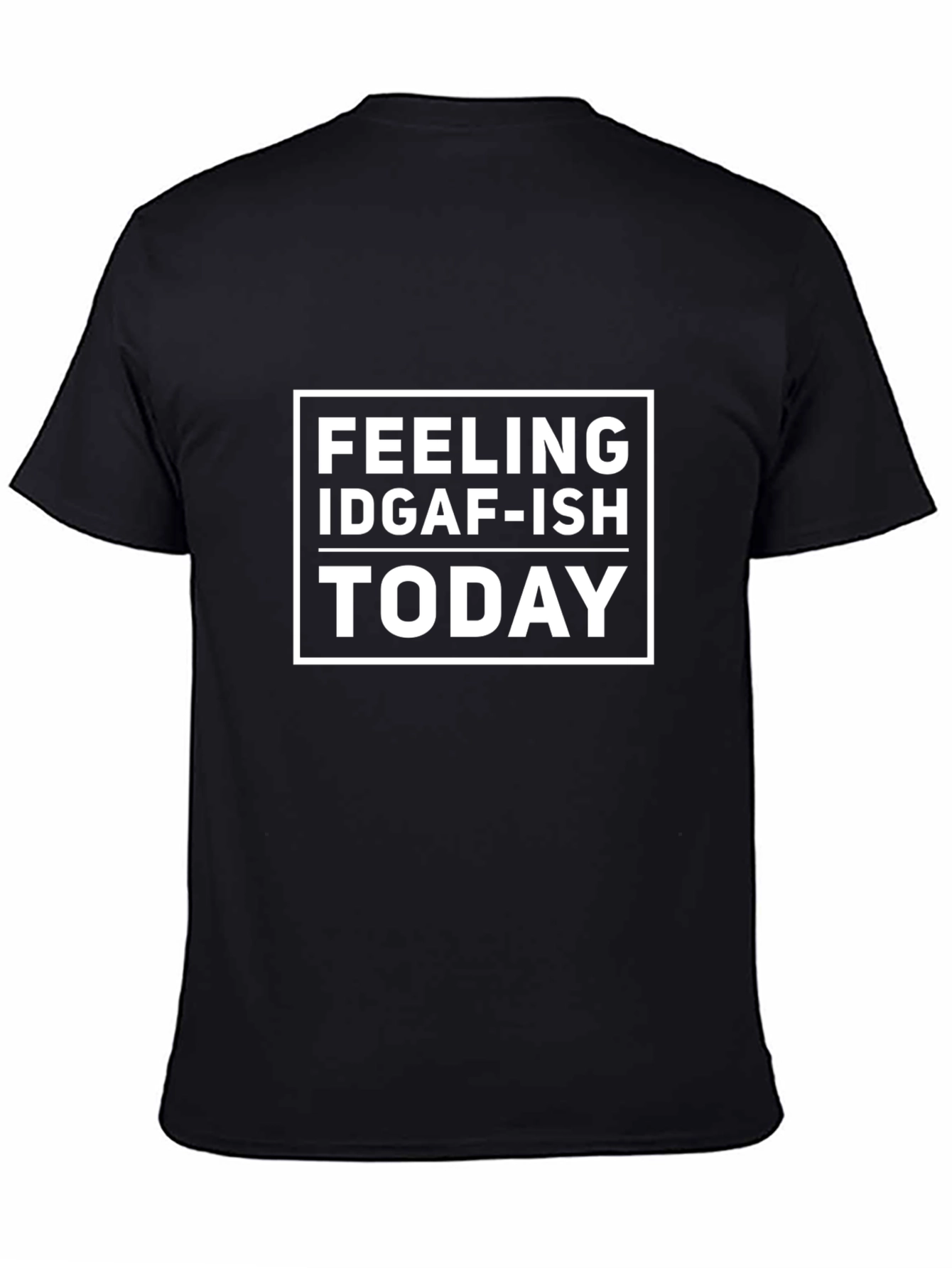 Feeling IDGAF-ISH Today T-Shirt