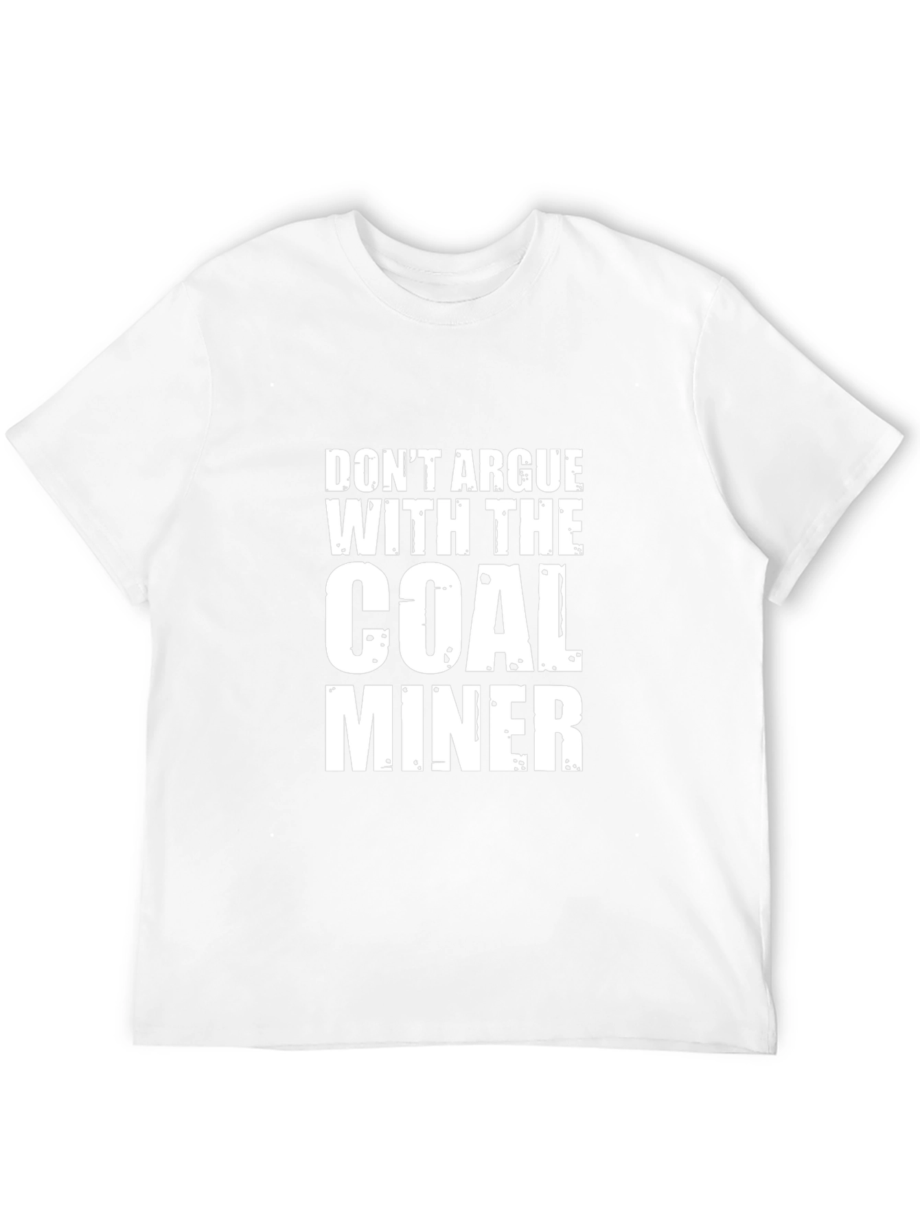 Dont Argue With The Coal Miner Black T-Shirt
