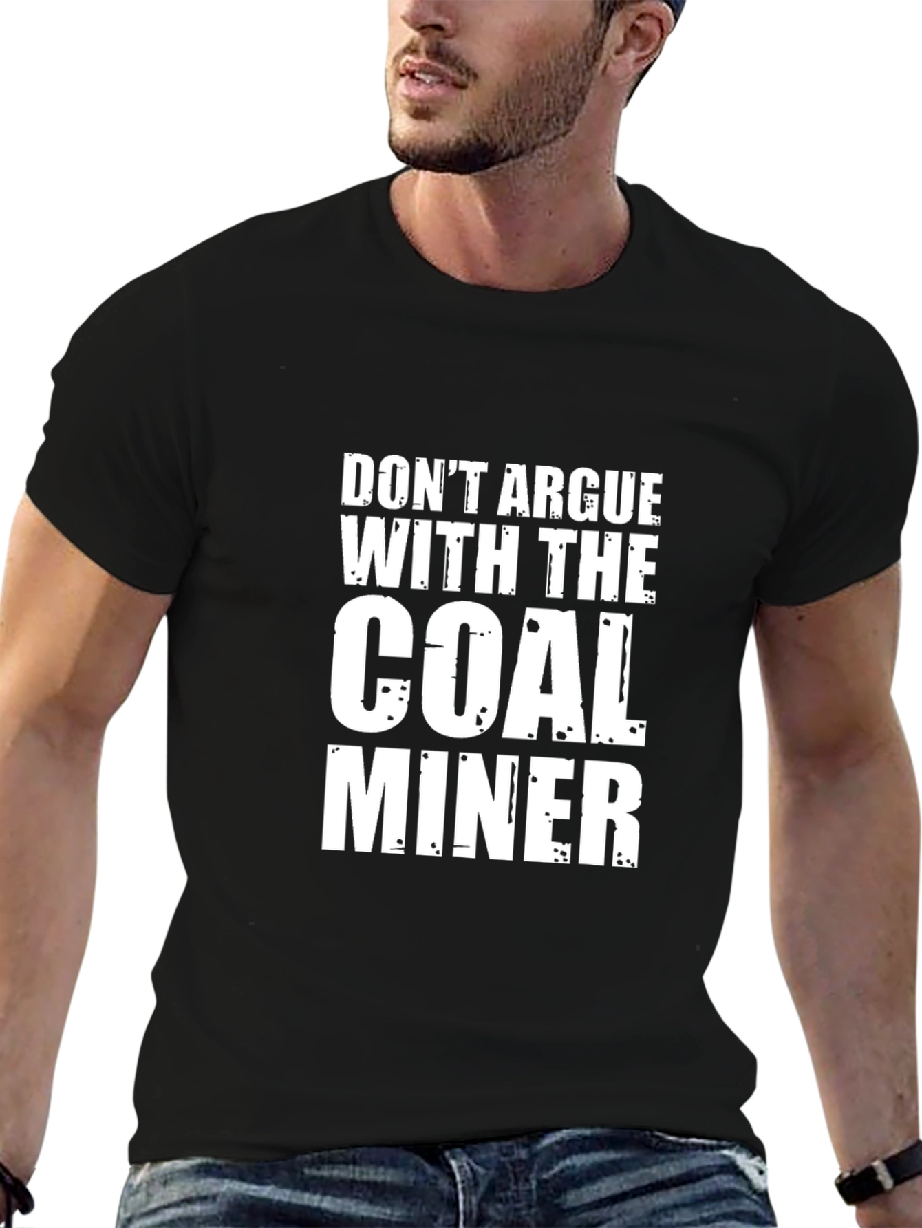 Dont Argue With The Coal Miner Black T-Shirt