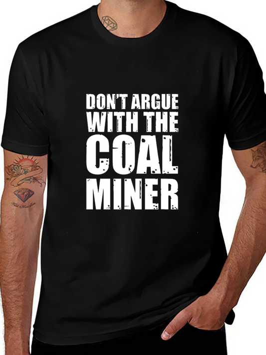 Dont Argue With The Coal Miner Black T-Shirt