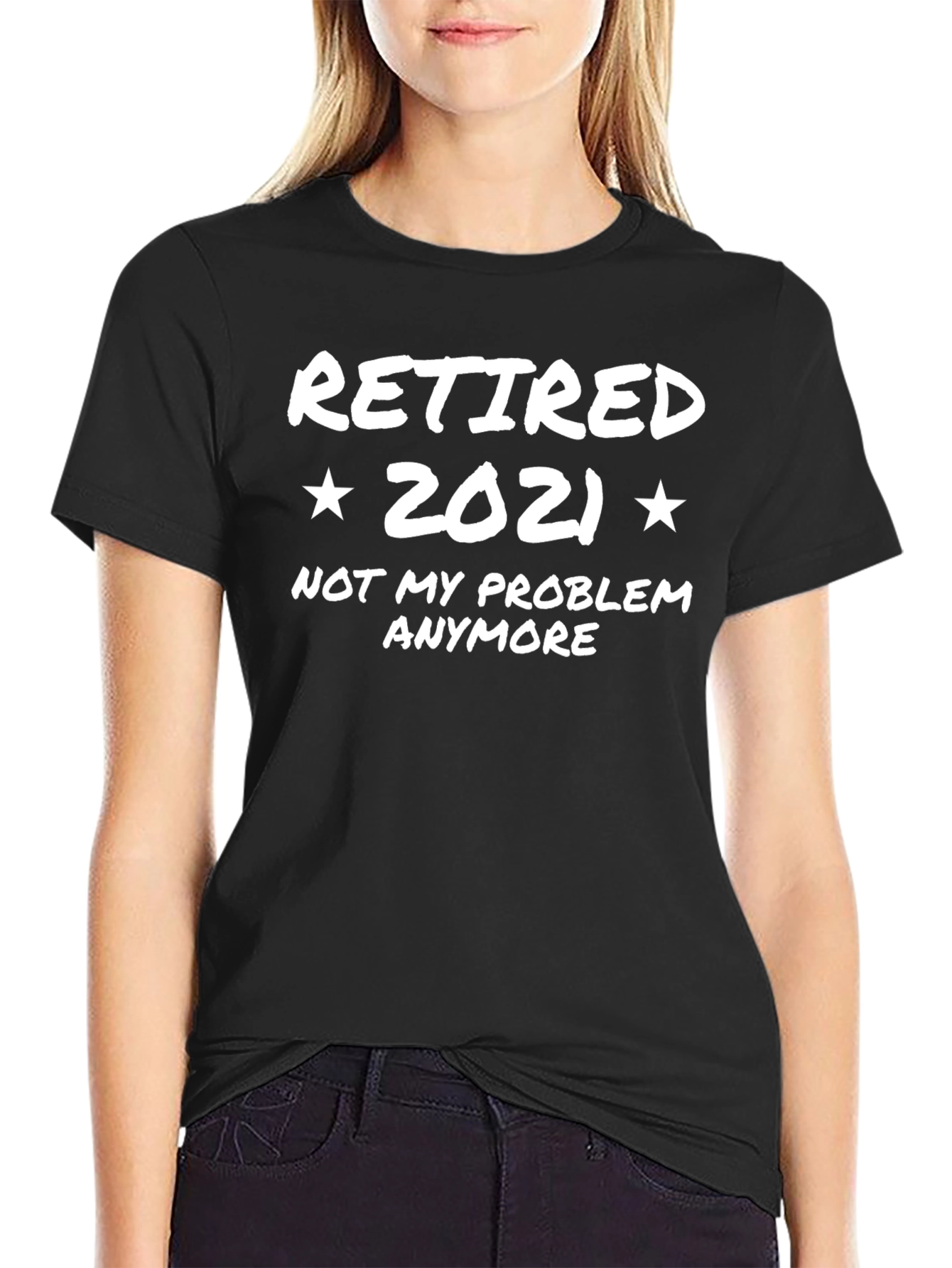 Retired 2021 T-Shirt - Not My Problem Anymore!
