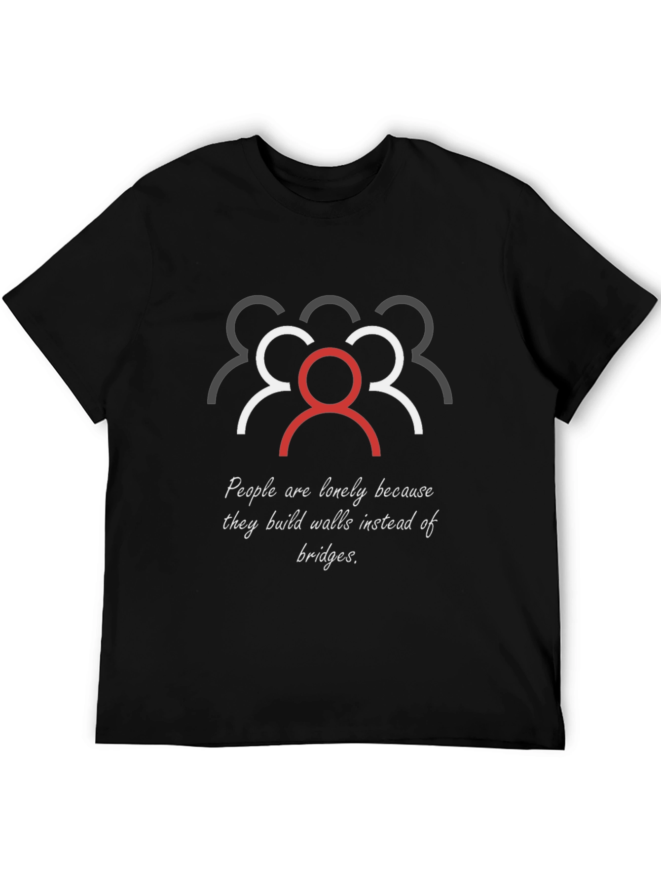 Inspirational Loneliness T-Shirt: Build Bridges Not Walls