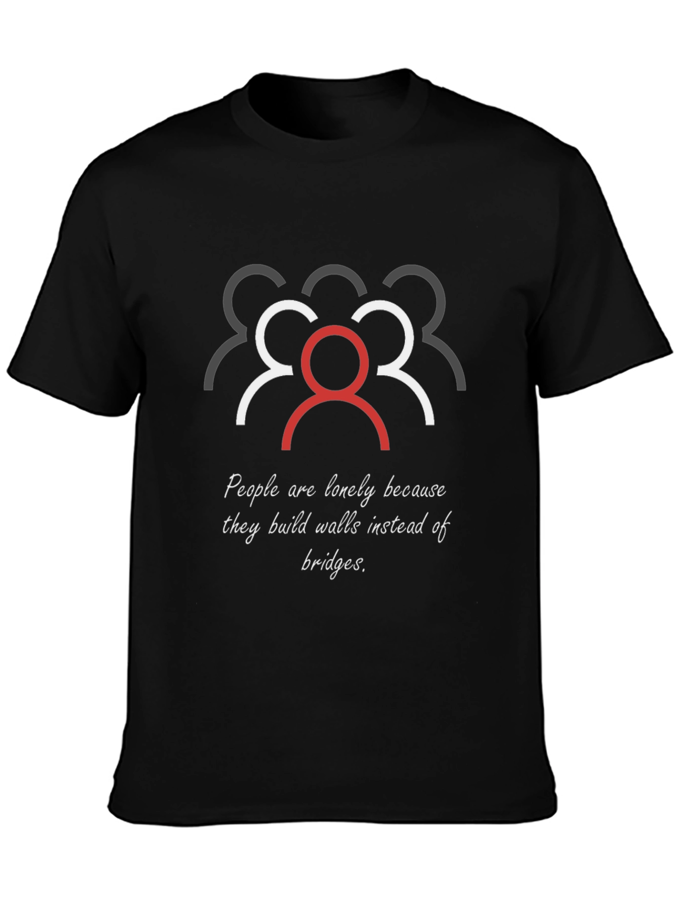 Inspirational Loneliness T-Shirt: Build Bridges Not Walls